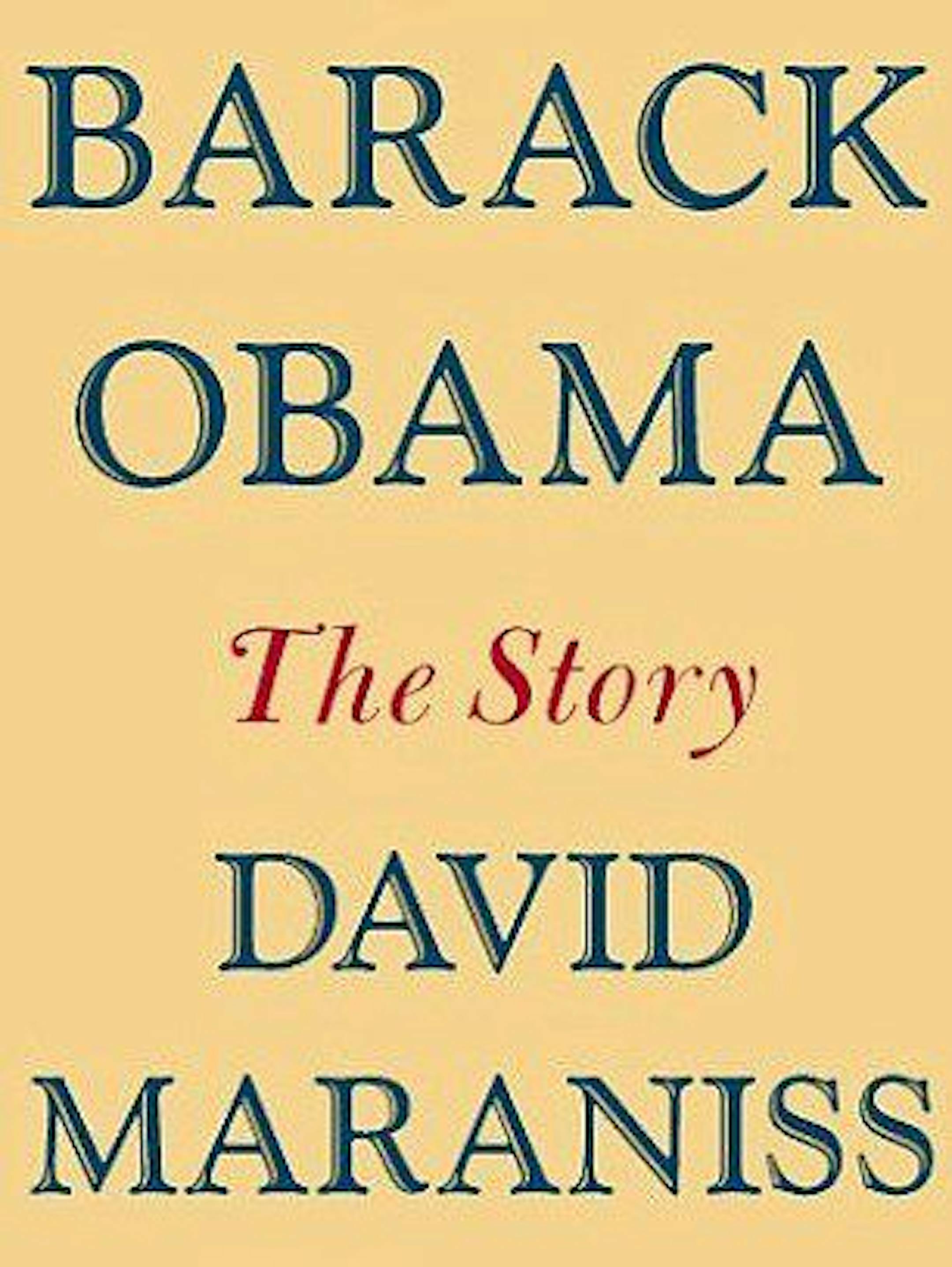 BARACK OBAMA: THE STORY By: David Maraniss.