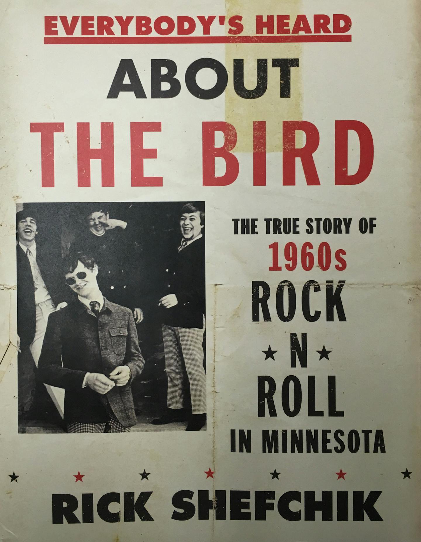 "Everybody's Heard About The Bird: The True Story of 1960s Rock N Roll in Minnesota" by Rick Shefchik