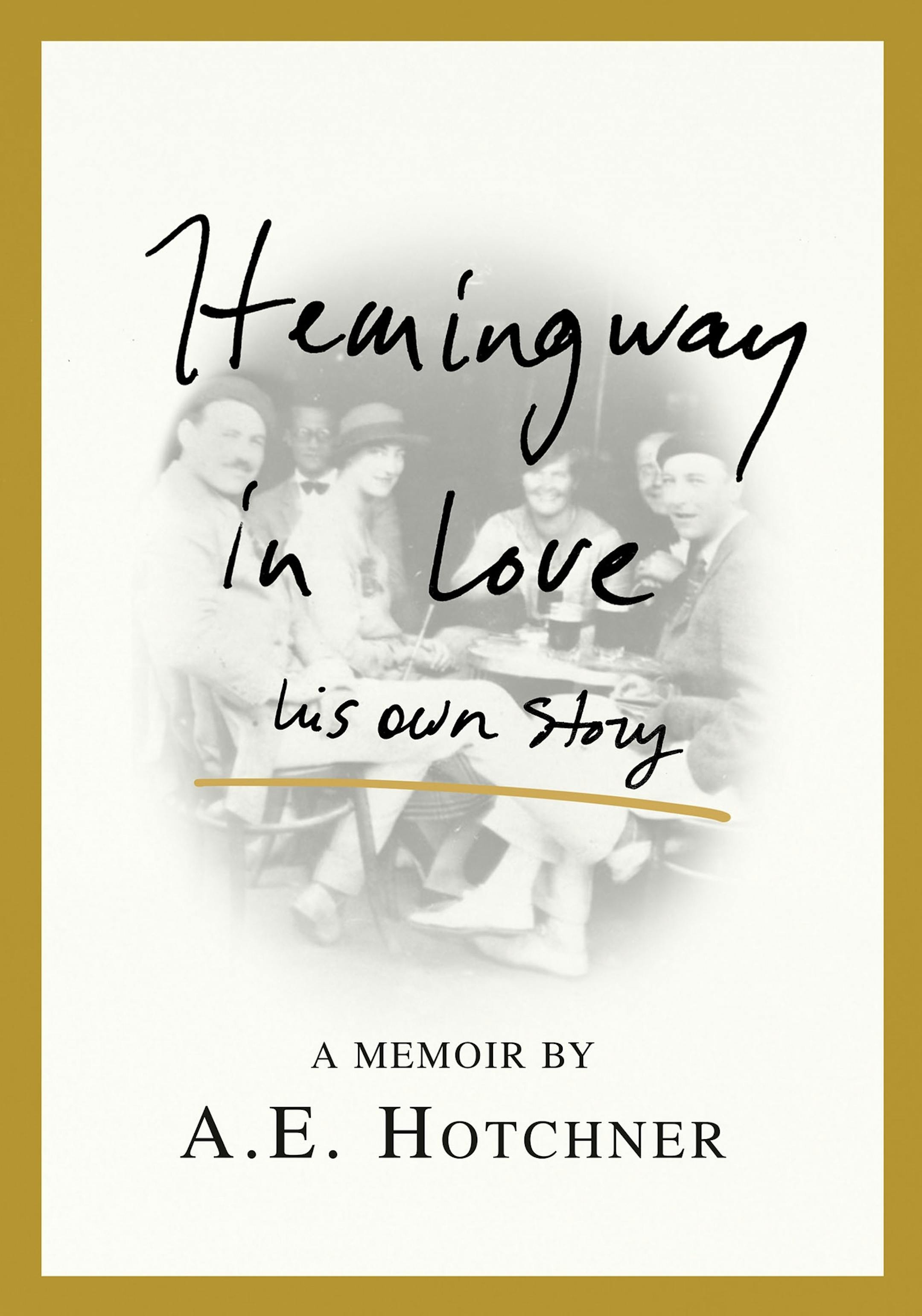 "Hemingway in Love: His Own Story," a memoir by A.E. Hotchner