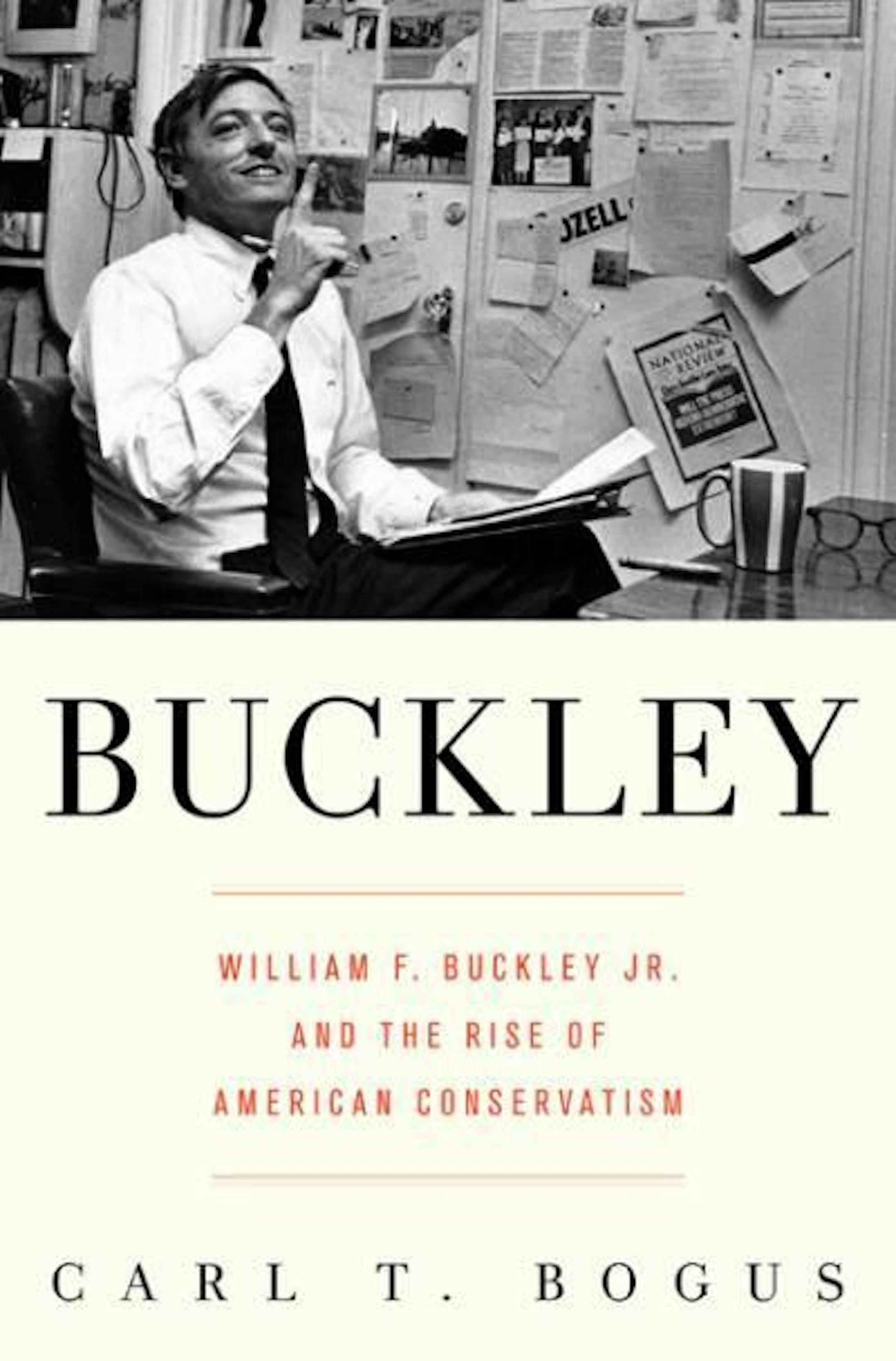 BUCKLEY: William F. Buckley Jr. and the Rise of American ConservatismBy Carl T. Bogus
