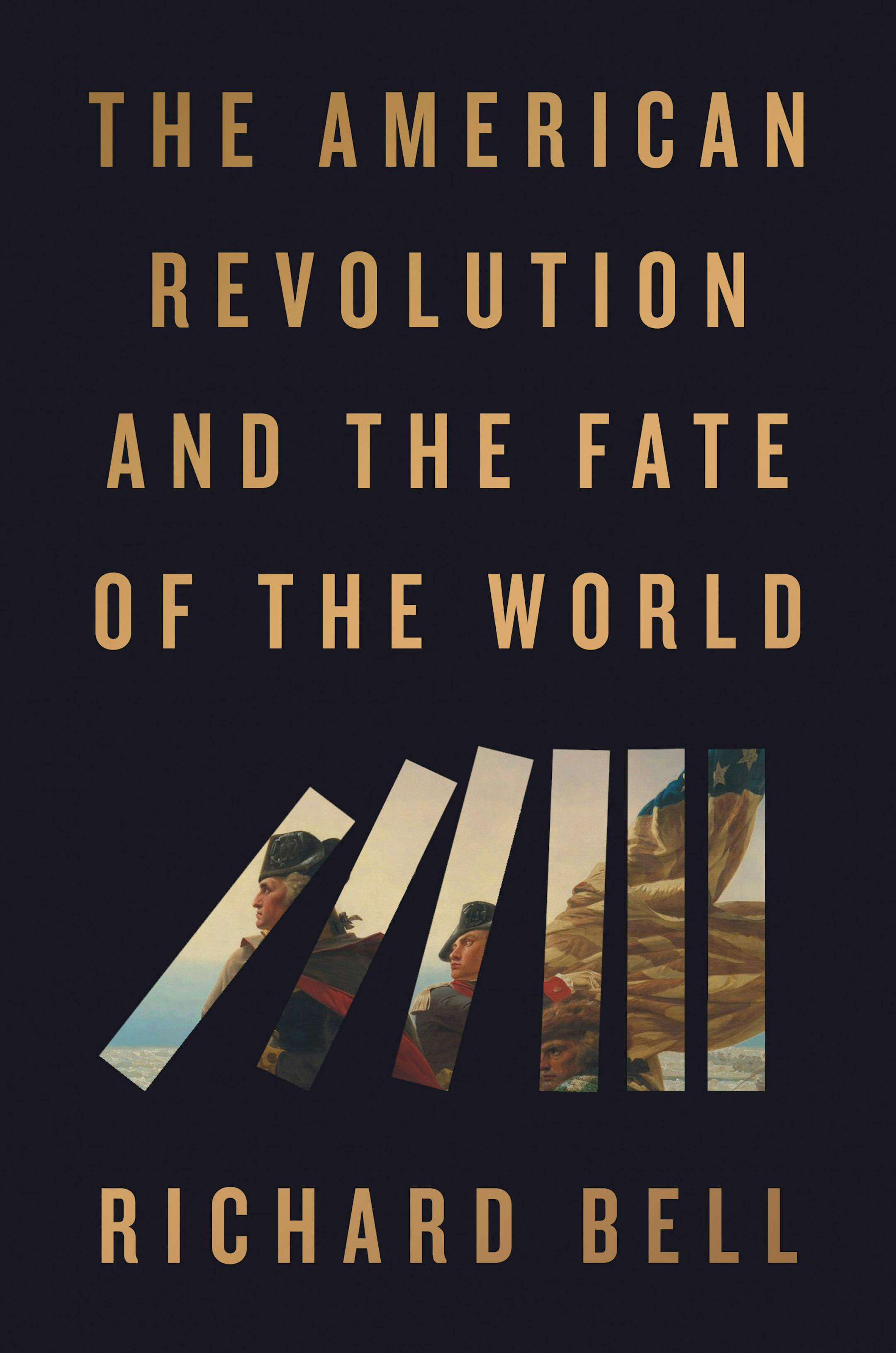 Cover of The American Revolution and the Fate of the World is black, with an image of the revolutionary war, divided so it looks like books toppling