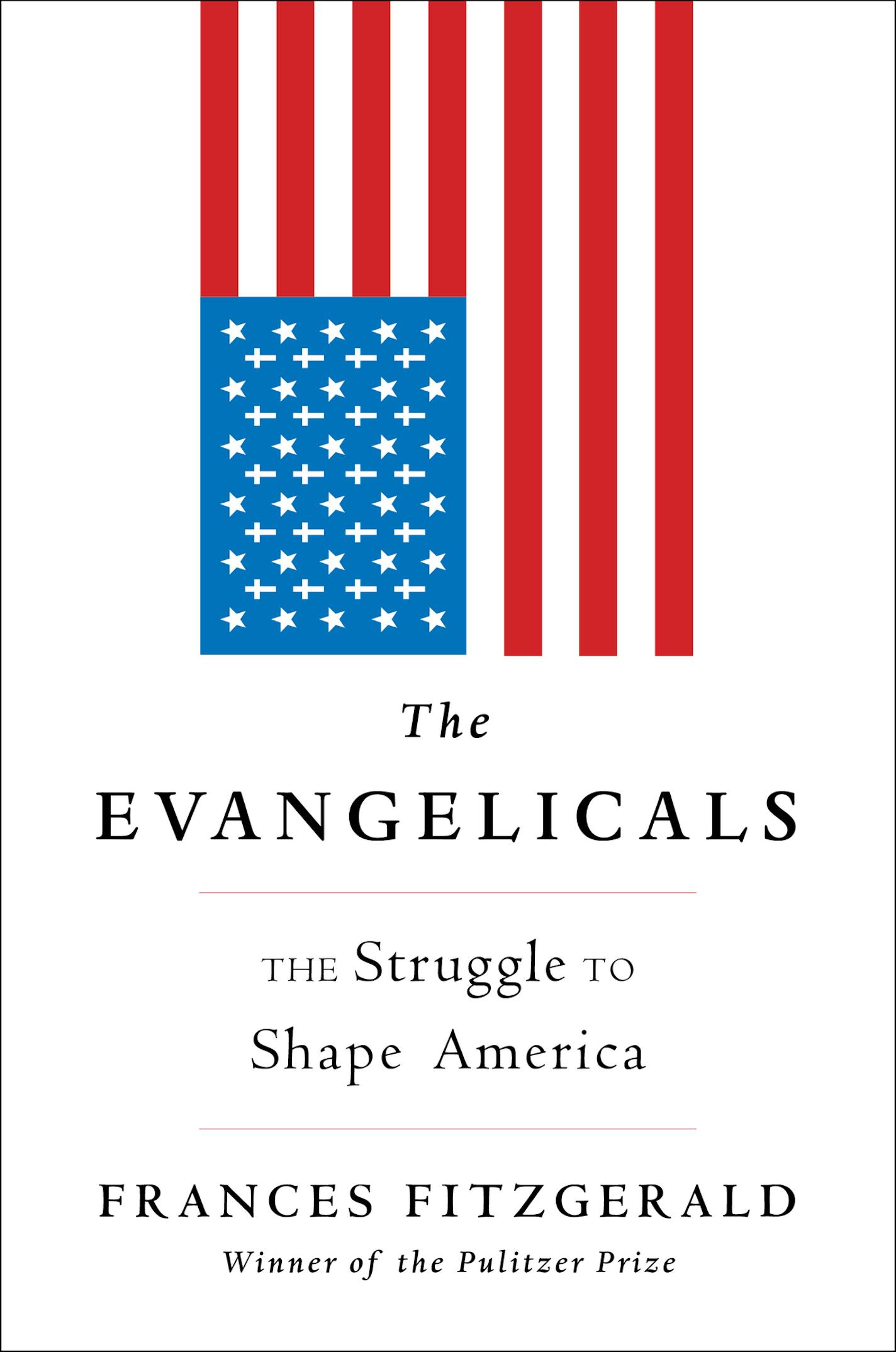 "The Evangelicals: The Struggle to Shape America," by Frances FitzGerald