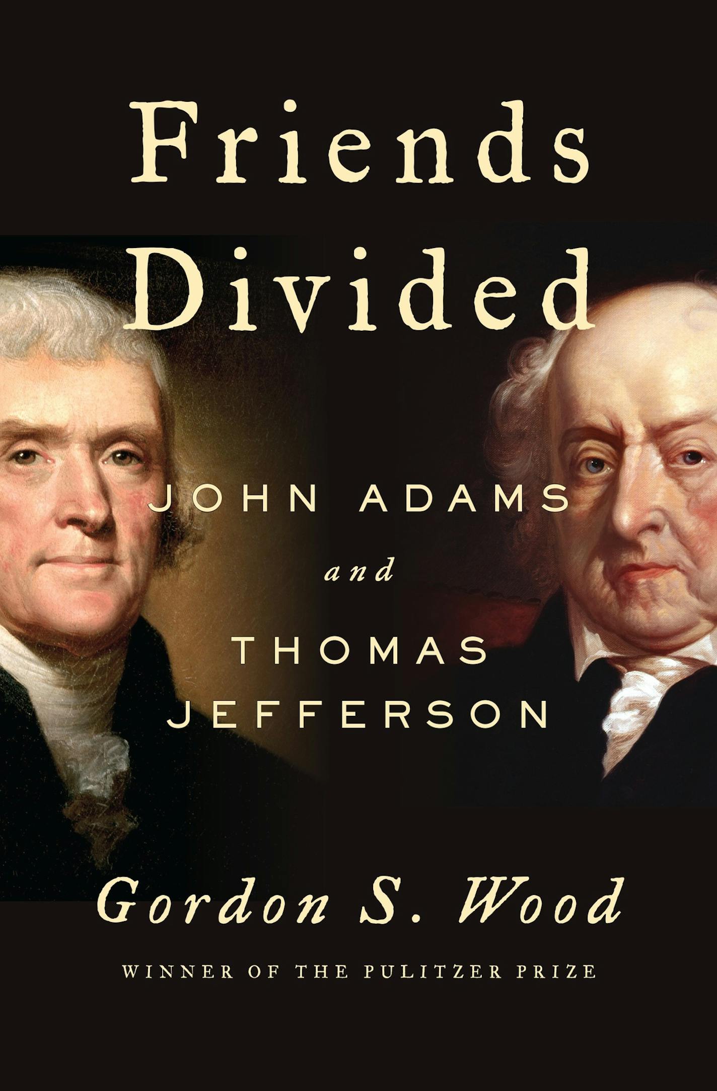 Friends Divided: John Adams and Thomas Jefferson, by Gordon S. Wood