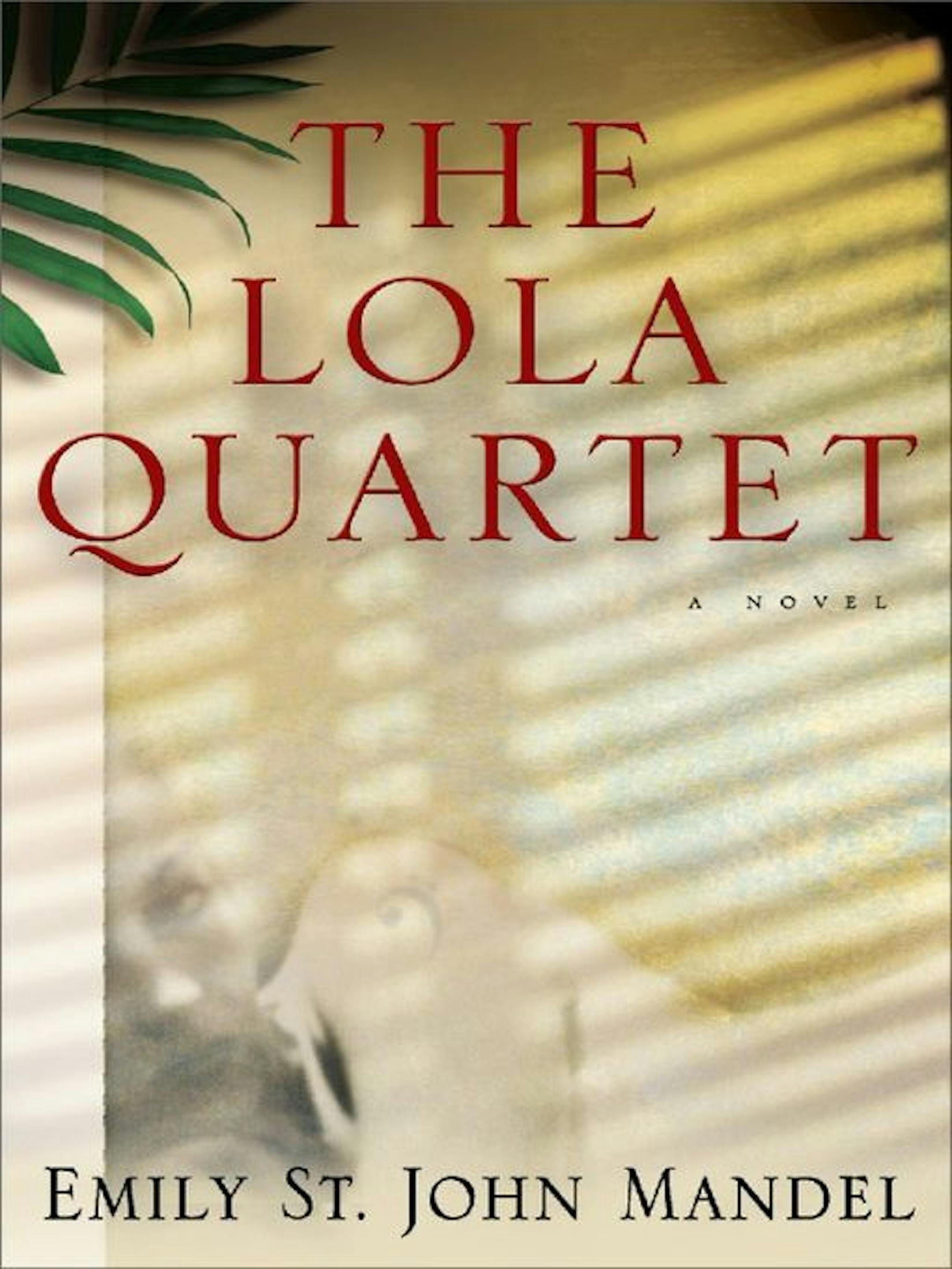 THE LOLA QUARTET	By: Emily St. John Mandel.