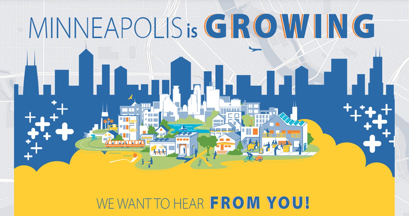 City of Minneapolis
Department of Community Planning and Economic Development
The update to the City&#xed;s Comprehensive Plan will outline citywide policies and priorities, working toward a unified vision for Minneapolis in 2040.