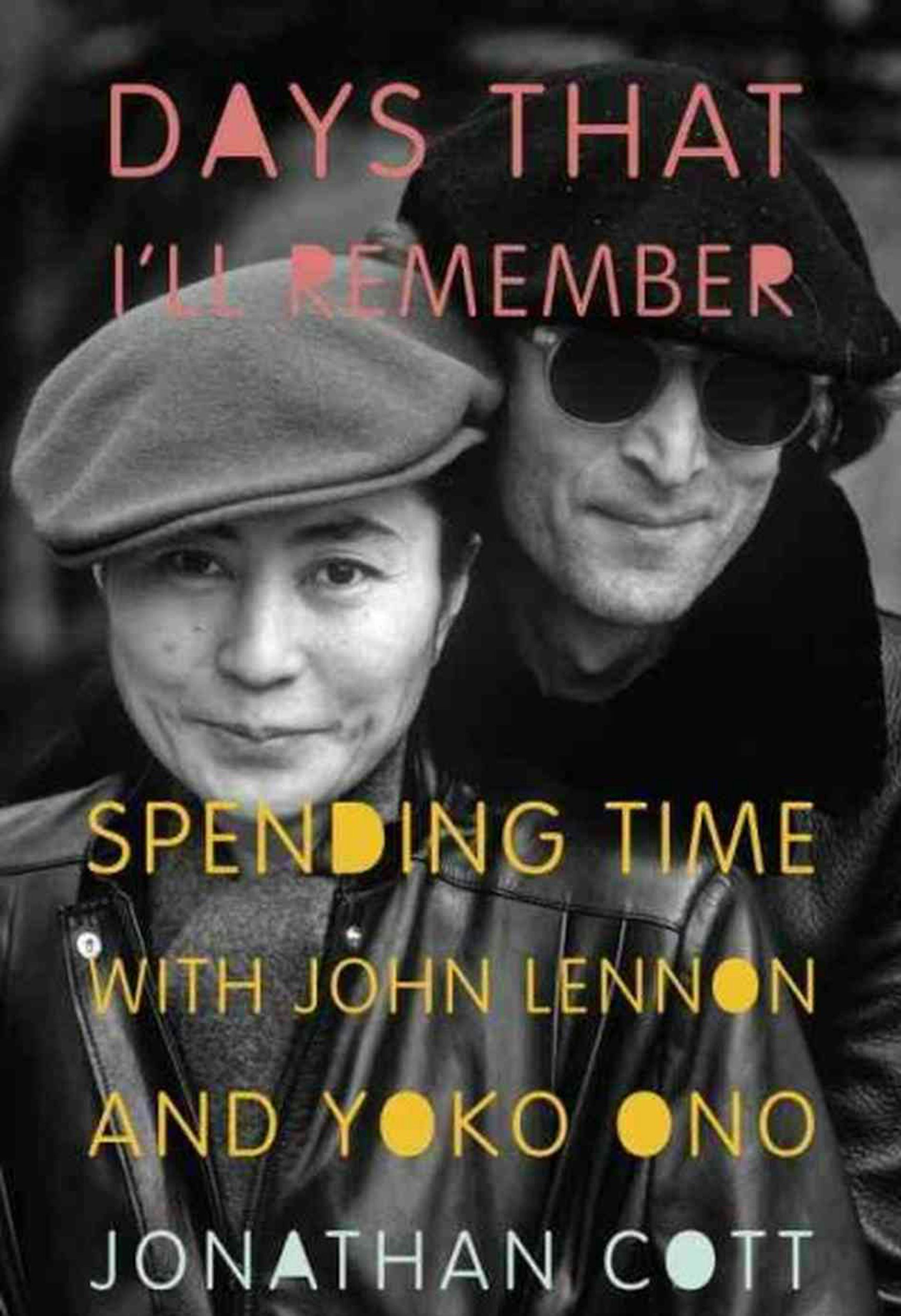 DAYS THAT I'LL REMEMBER (Spending Time with John Lennon and Yoko Ono) by Jonathan Cott