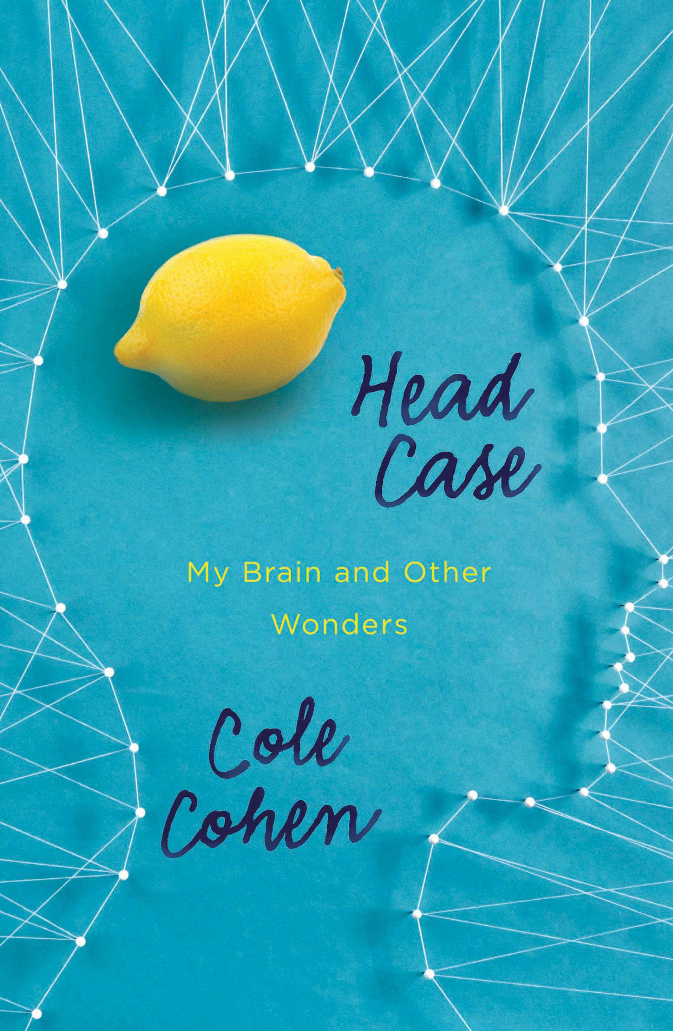 "Head Case: My Brain and Other Wonders," by Cole Cohen