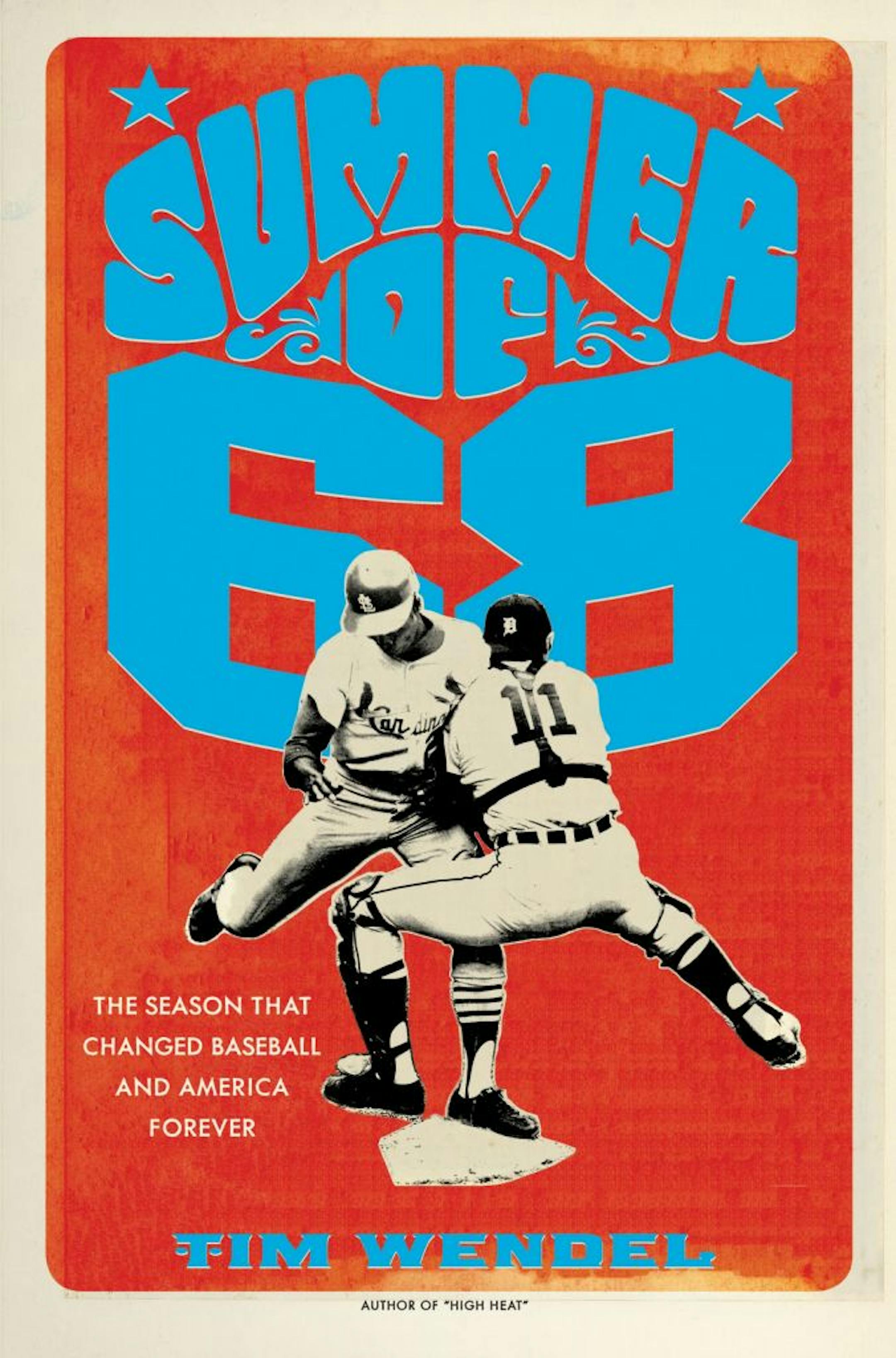 �Summer of �68: The Season that Changed Baseball � and America � Forever,� by Tim Wendel