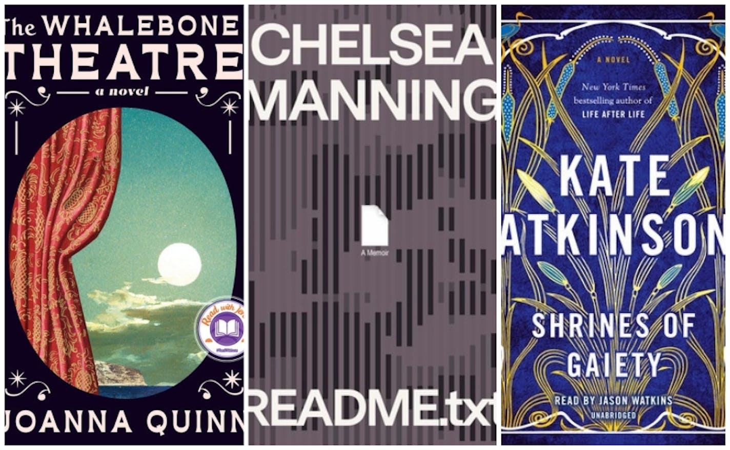 "The Whalebone Theatre" by Joanna Quinn; "README.txt" by Chelsea Manning; "Shrines of Gaiety" by Kate Atkinson