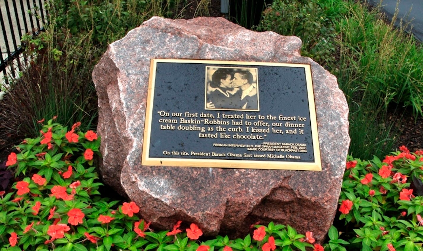 A marker at Dorchester and 53rd streets in Chicago notes that the Obama's first kiss was flavored by the influence of Baskin-Robbins.