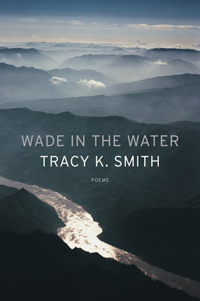 Wade in the Water
By Tracy K. Smith