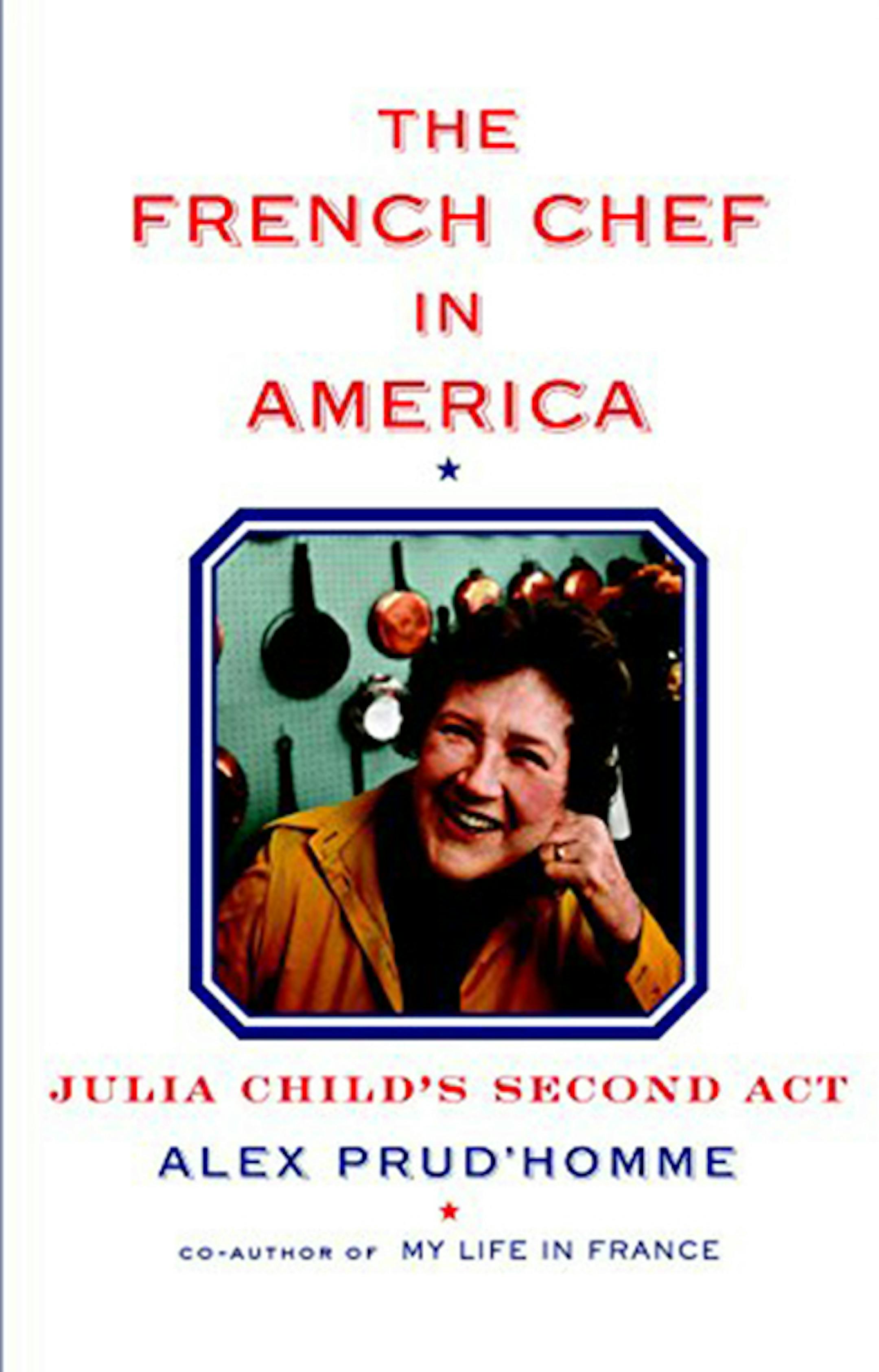 "The French Chef in America" by Alex Prud'homme