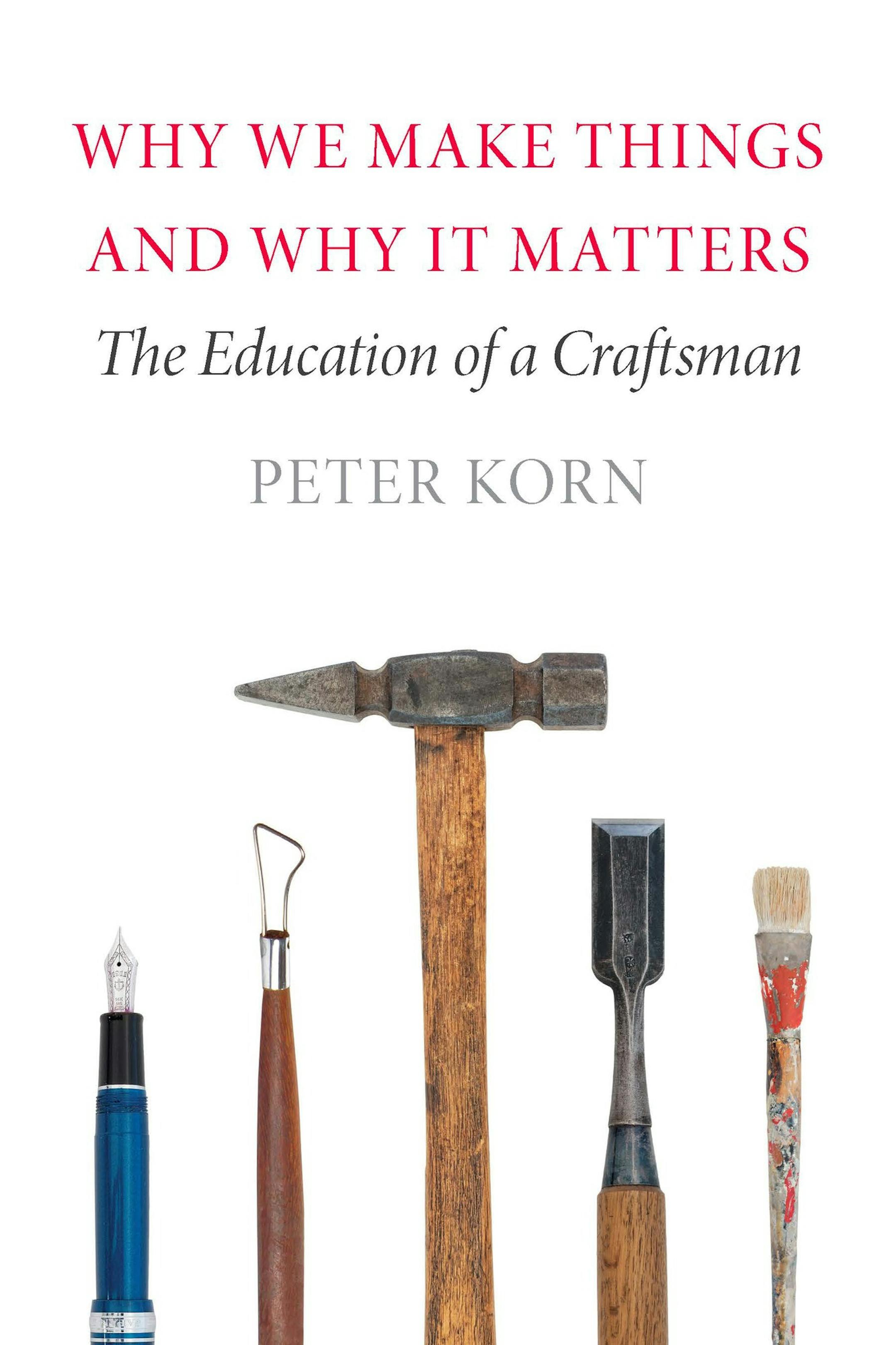 "Why We Make Things, And Why it Matters," by Peter Korn