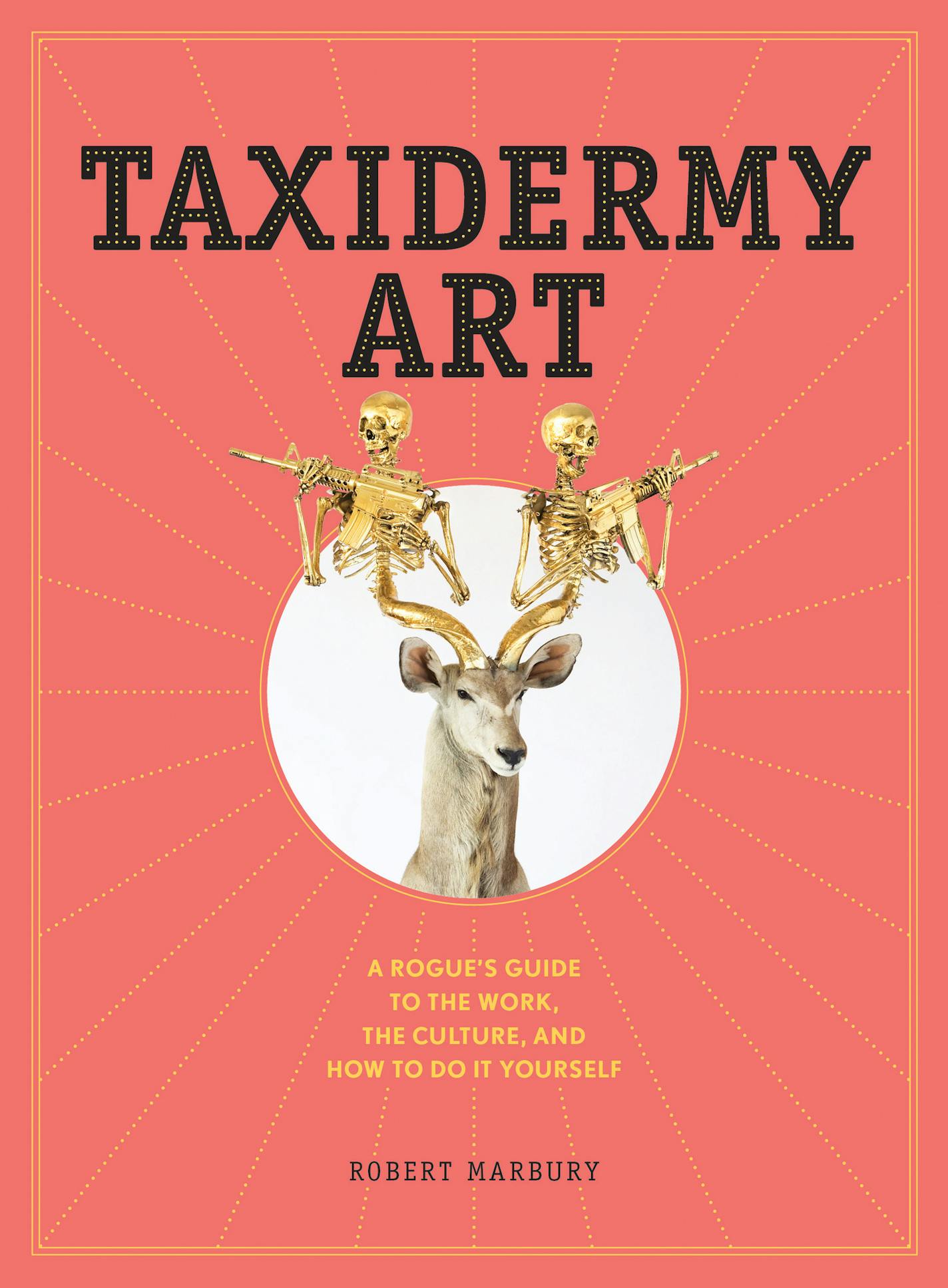 Taxidermy Art by Robert Marbury (Artisan Books). Copyright &#xa9; 2014