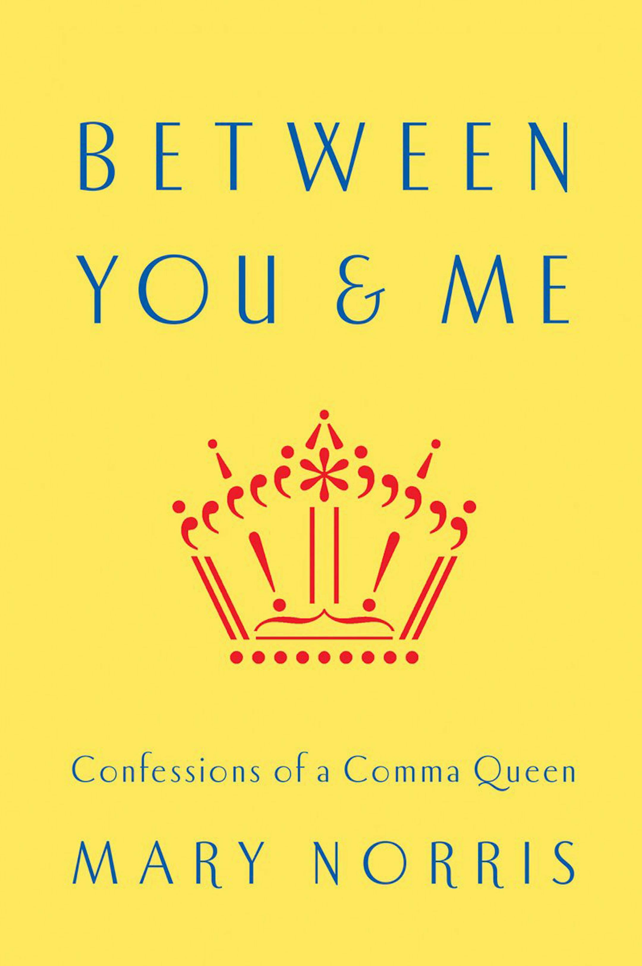 "Between You & Me: Confessions of a Comma Queen" by Mary Norris