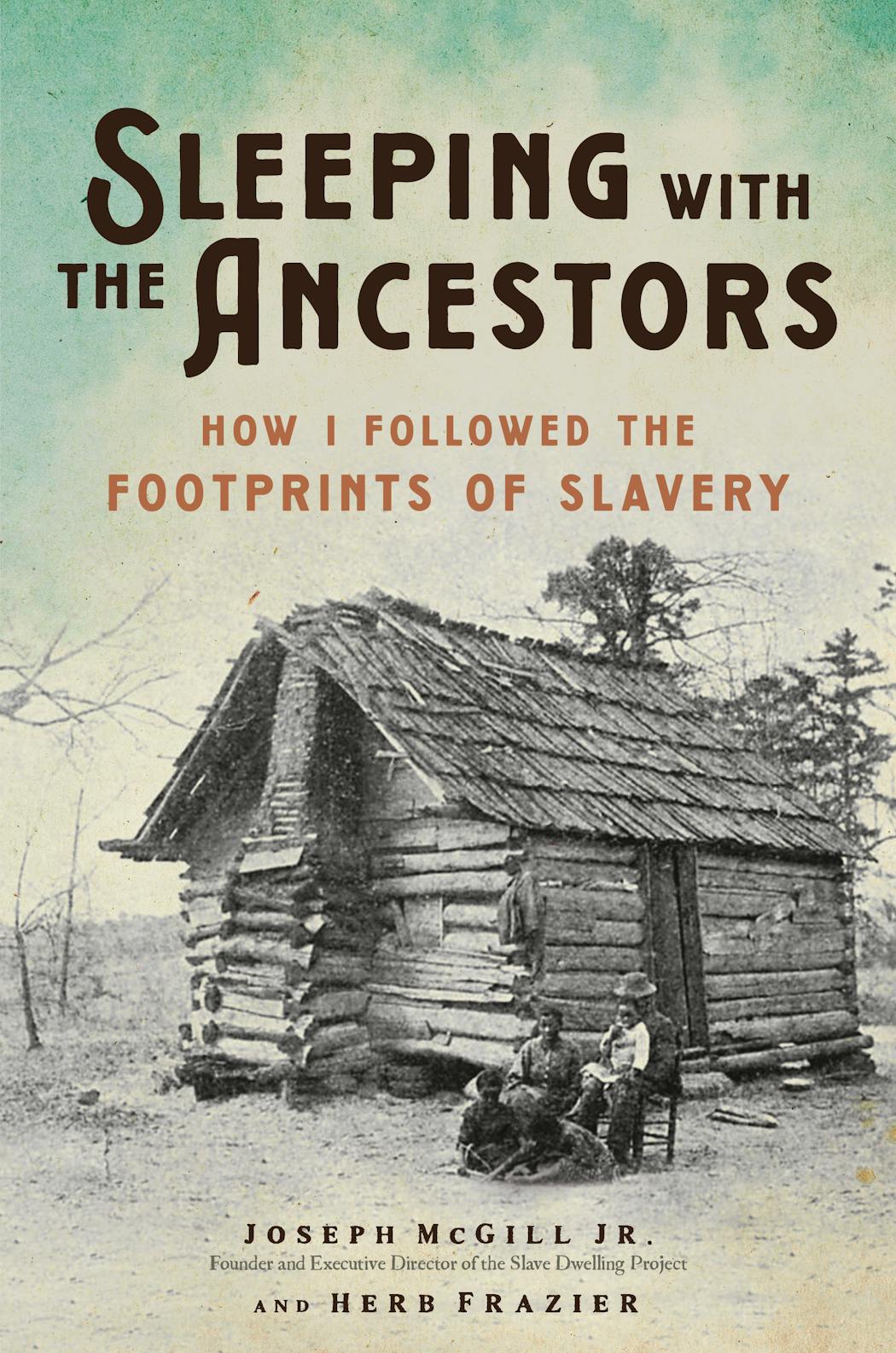 Joseph McGill Jr.’s “Sleeping With the Ancestors: How I Followed the Footprints of Slavery.” McGill has spent hundreds of nights in American rooms that Black people held in slavery constructed and occupied in the antebellum period.