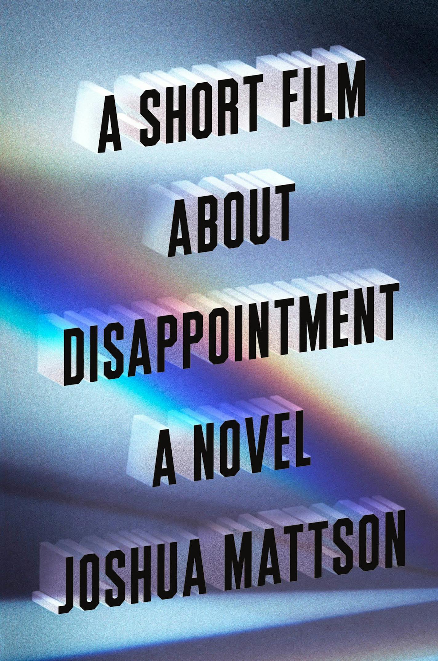 A Short Film About Disappointment, by Joshua Mattson