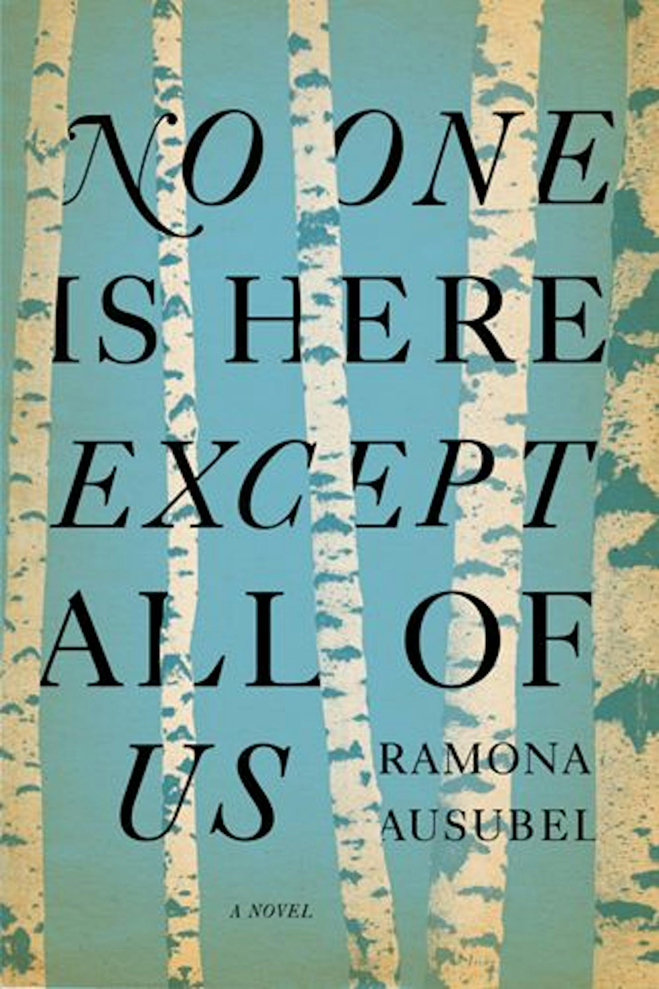 NO ONE IS HERE EXCEPT ALL OF US by Ramona Ausubel
