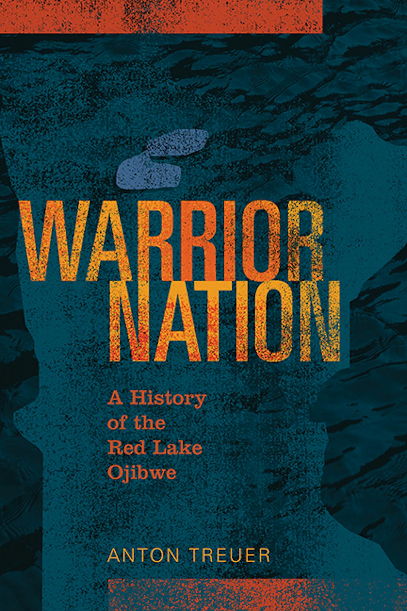 "Warrior Nation: A History of the Red Lake Ojibwe," by Anton Treuer