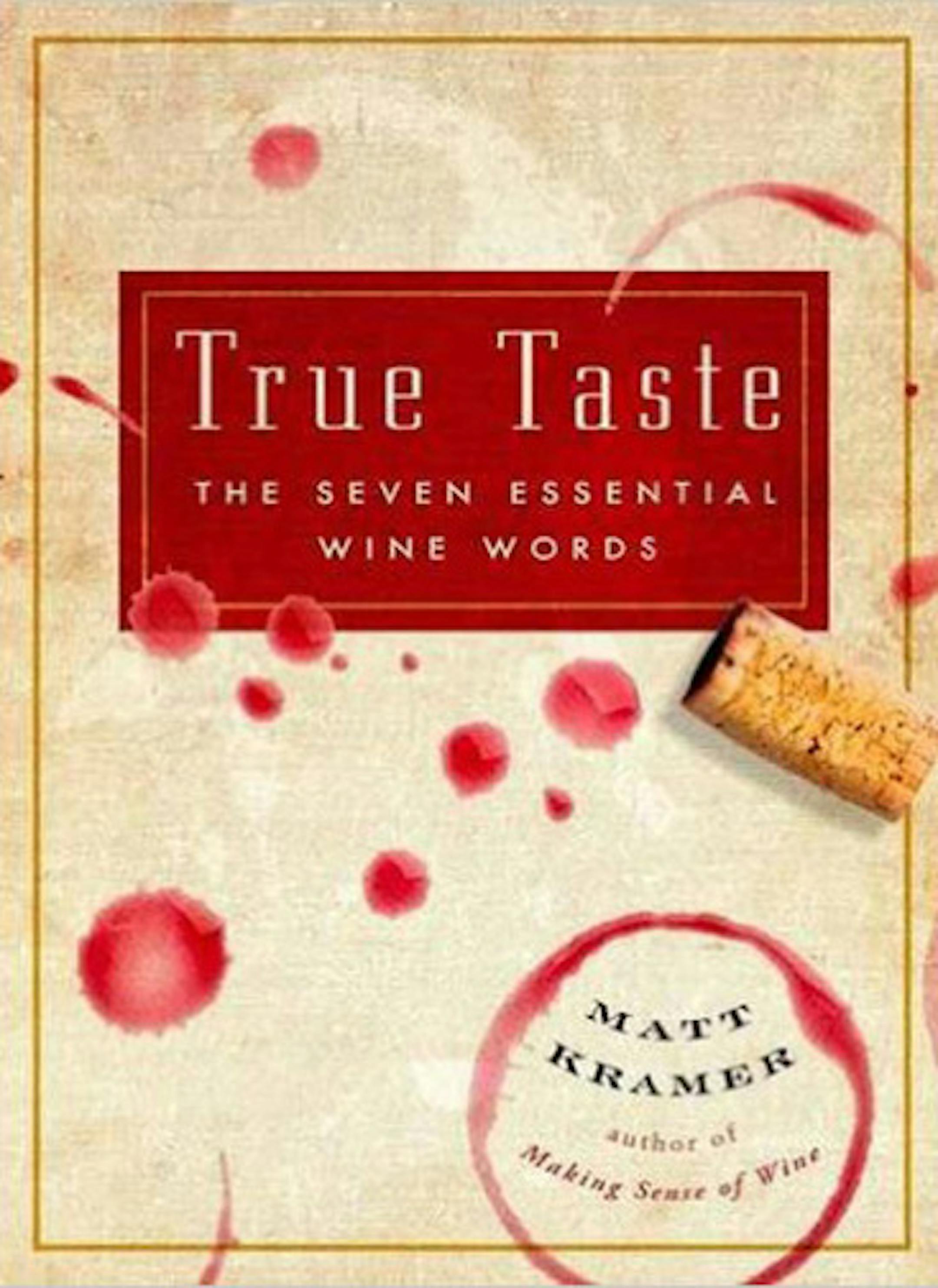 "True Taste: The Seven Essential Wine Words," by Matt Kramer