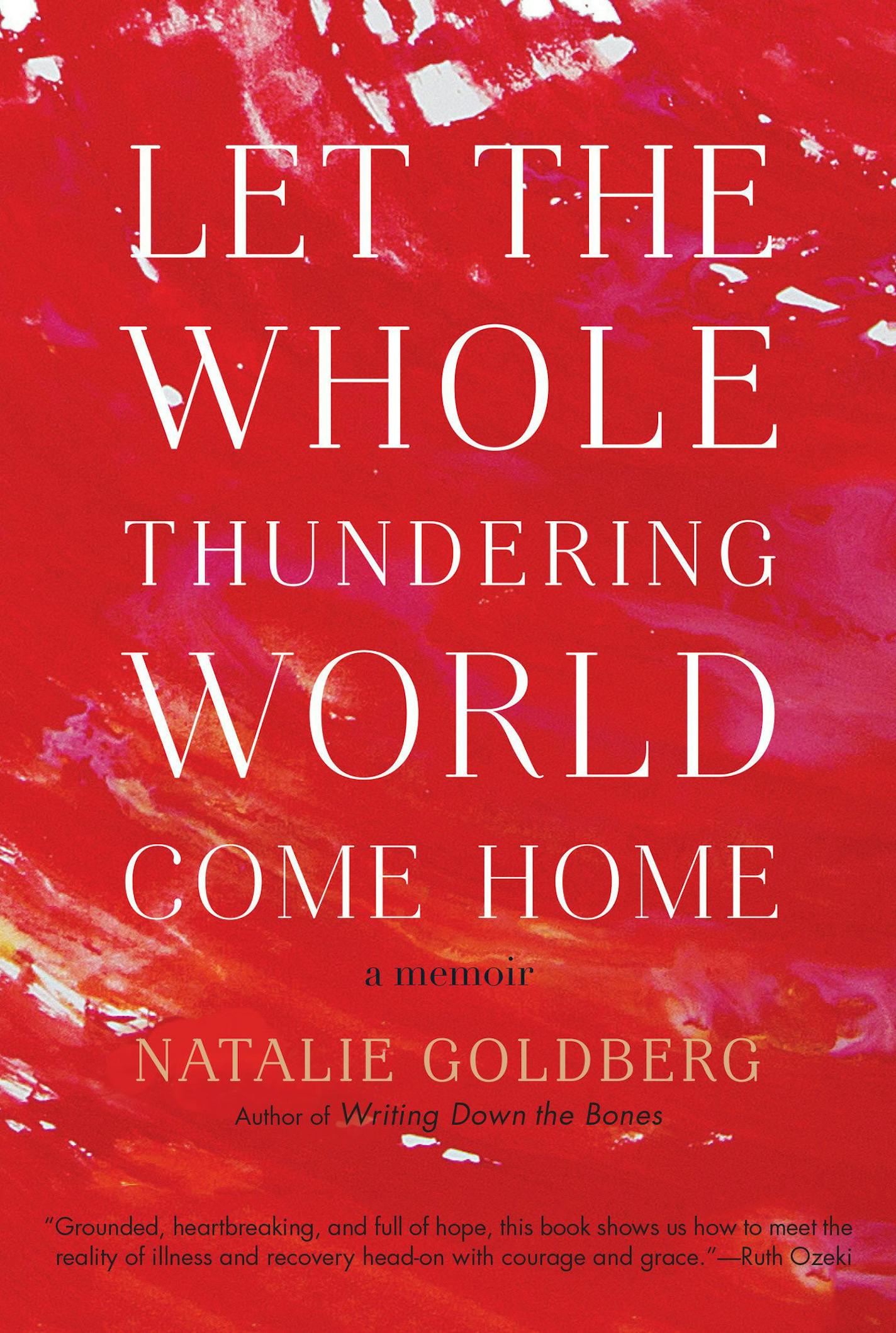 "Let the Whole Thundering World Come Home" by Natalie Goldberg