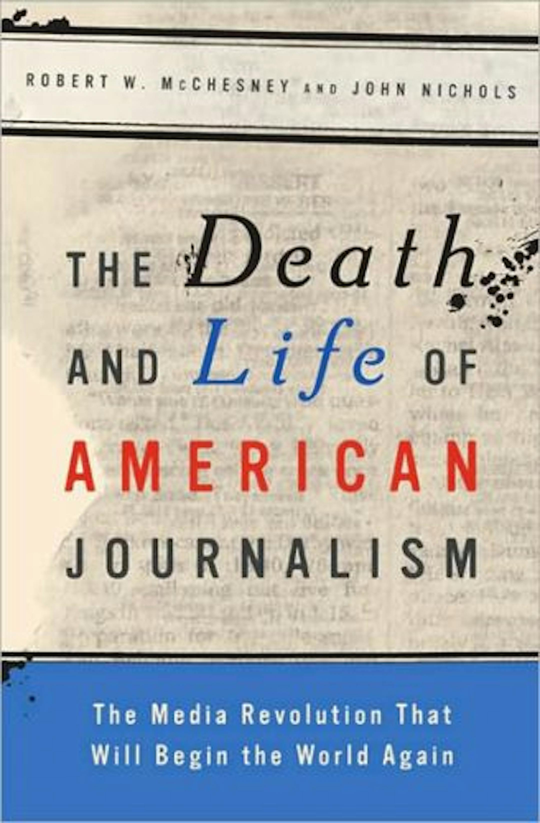 The Death and Life of American Journalism, Robert W. McChesney and John Nichols