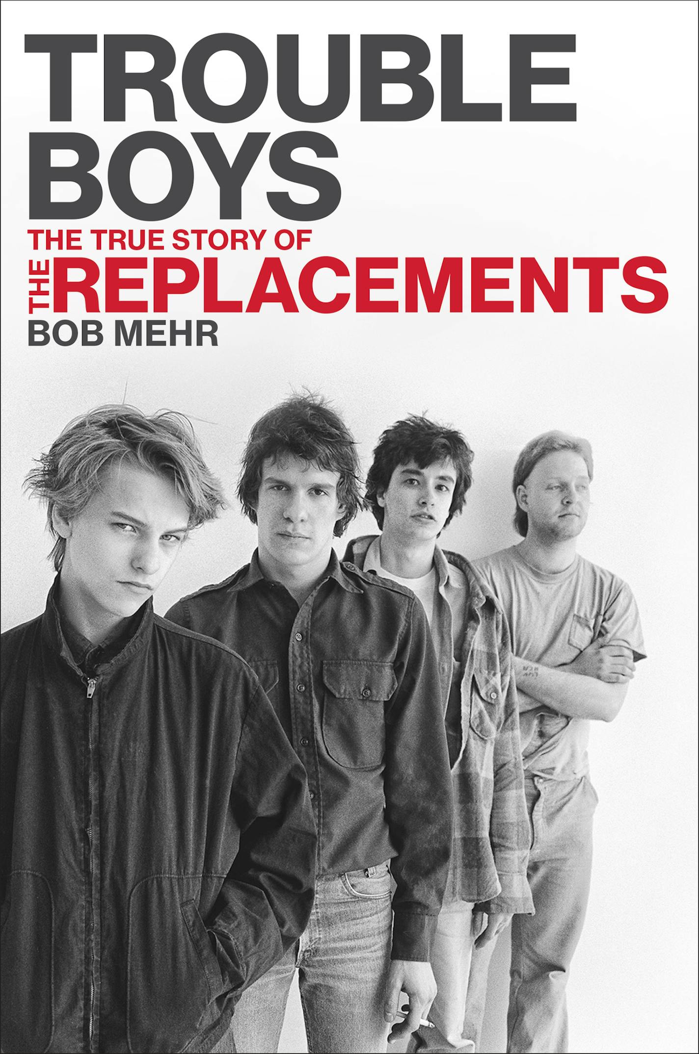 "Trouble Boys: The True Story of The Replacements" by Bob Mehr