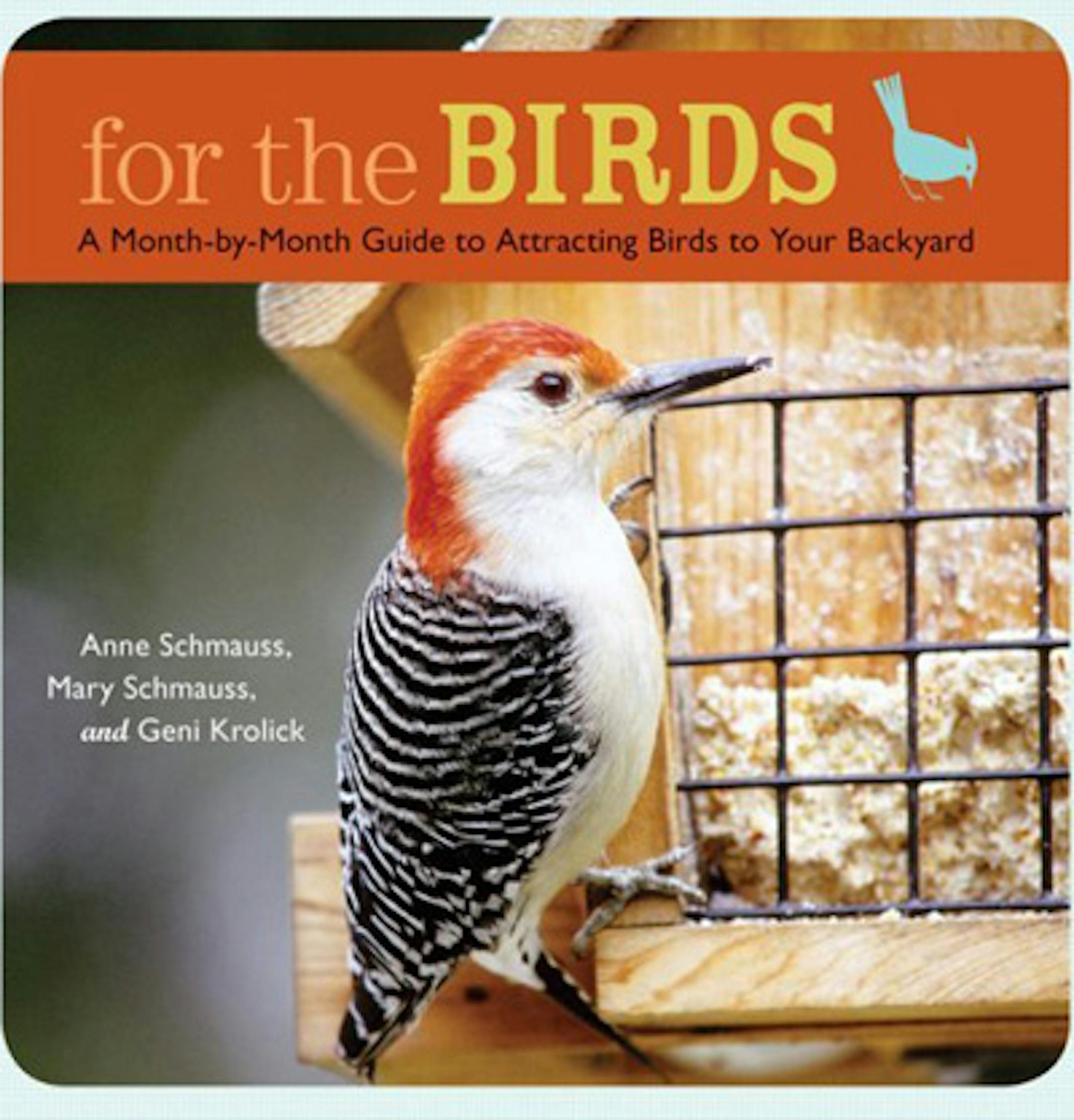 For the Birds: A Month-by-Month Guide to Attracting Birds to Your Backyard