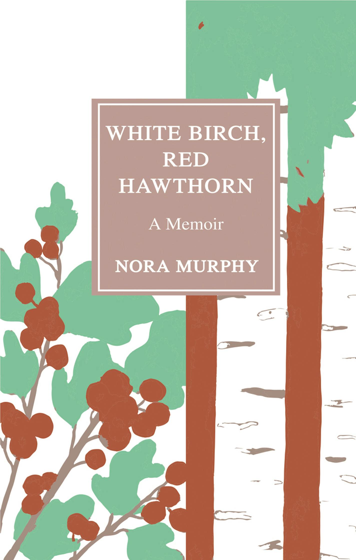 "White Birch, Red Hawthorn," by Nora Murphy