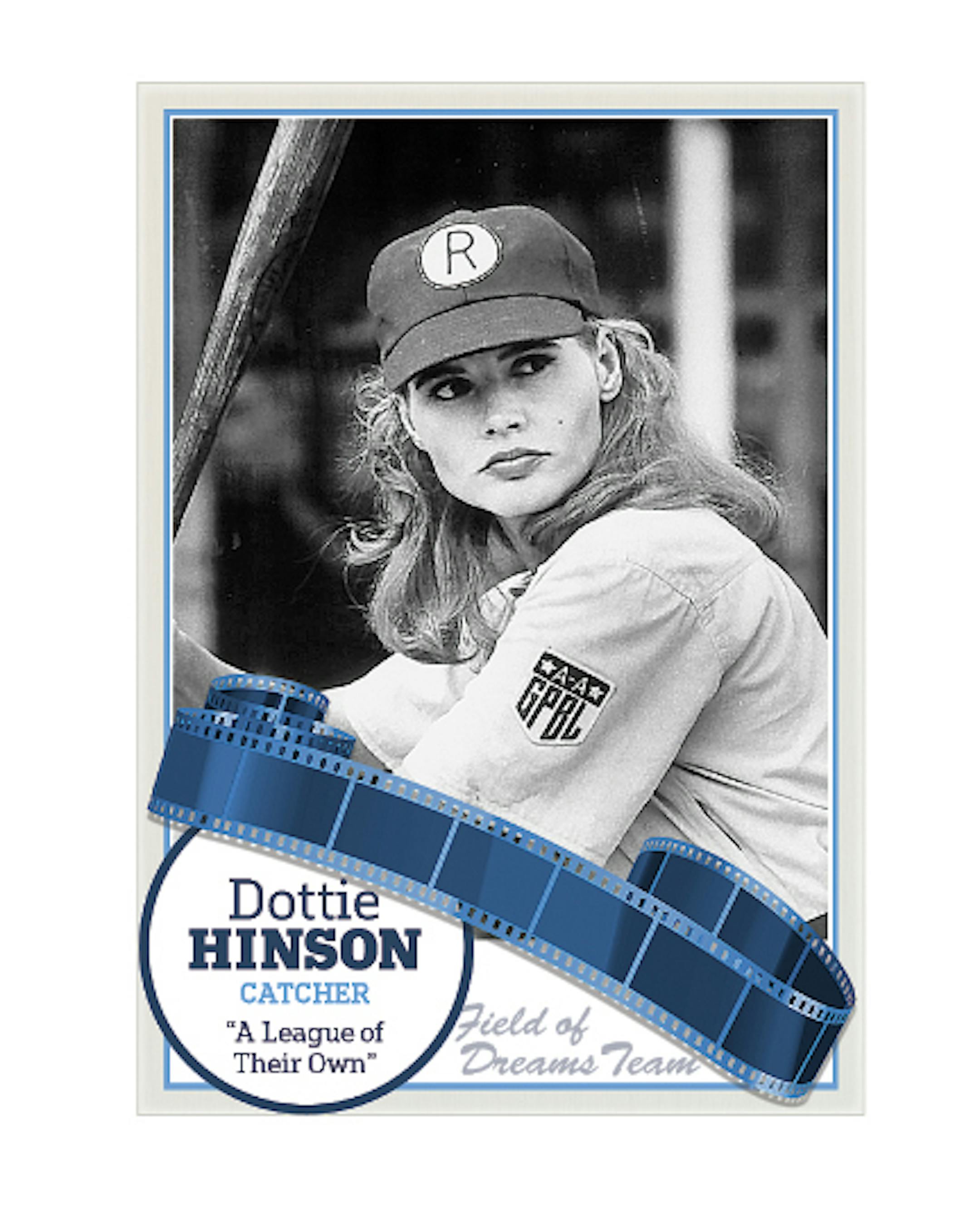 Catcher: Geena Davis Dottie Hinson in "A League of Their Own" Her deft portrayal of one of the film's only likable, non-buffoonish characters made it easy to root for her.