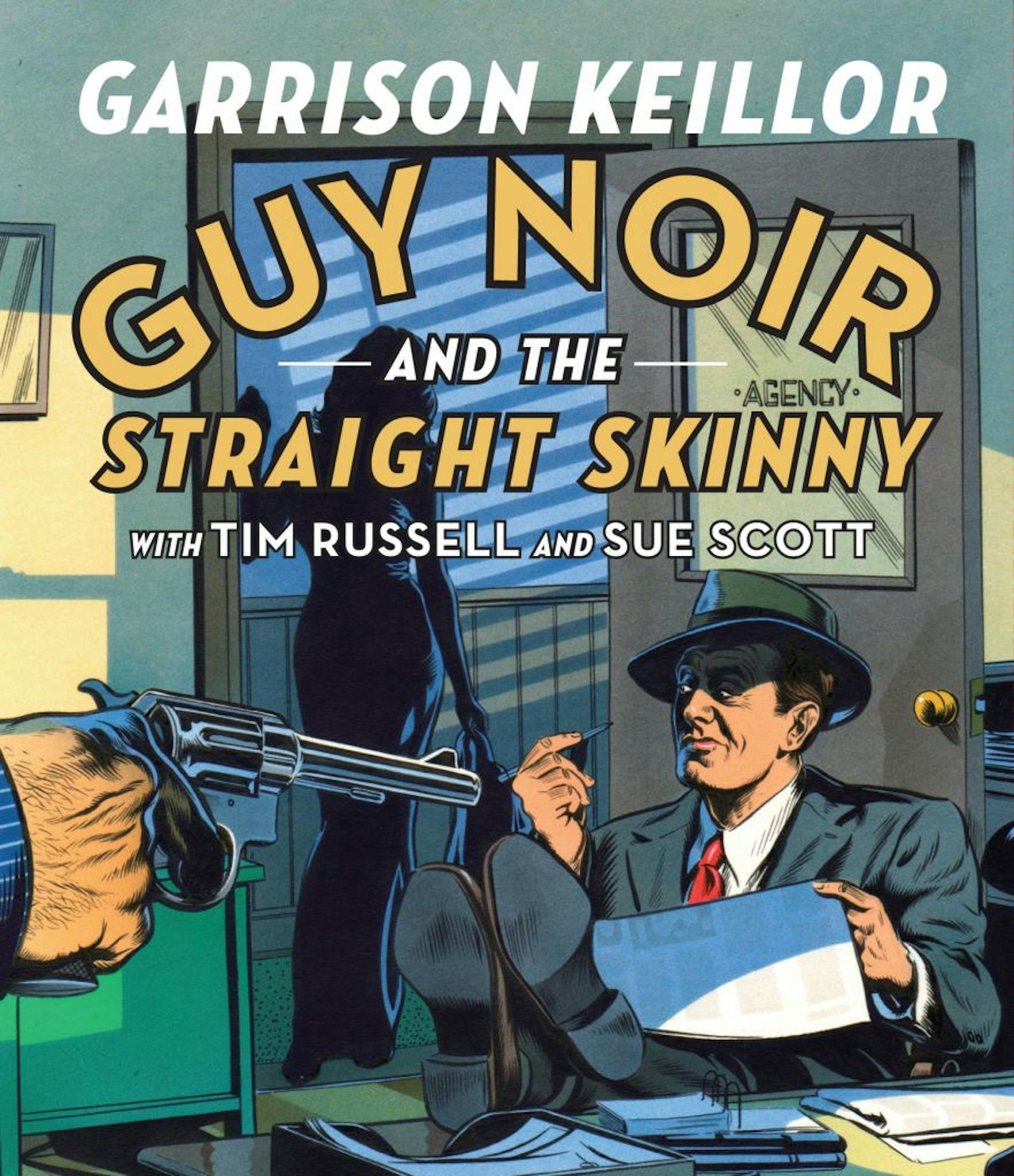 GUY NOIR AND THE STRAIGHT SKINNY By: Garrison Keillor.