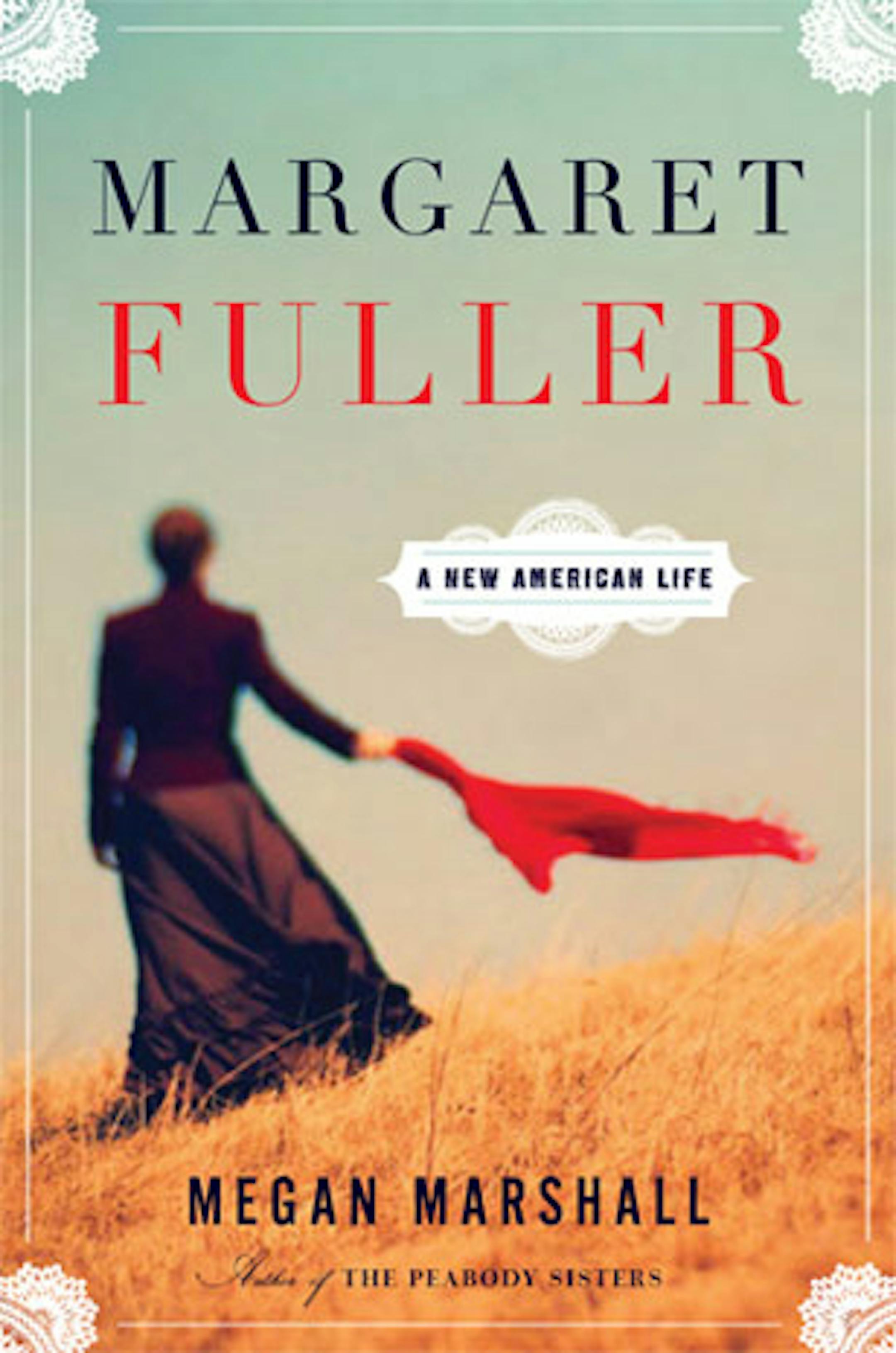 MARGARET FULLER: A NEW AMERICAN LIFE by Megan Marshall