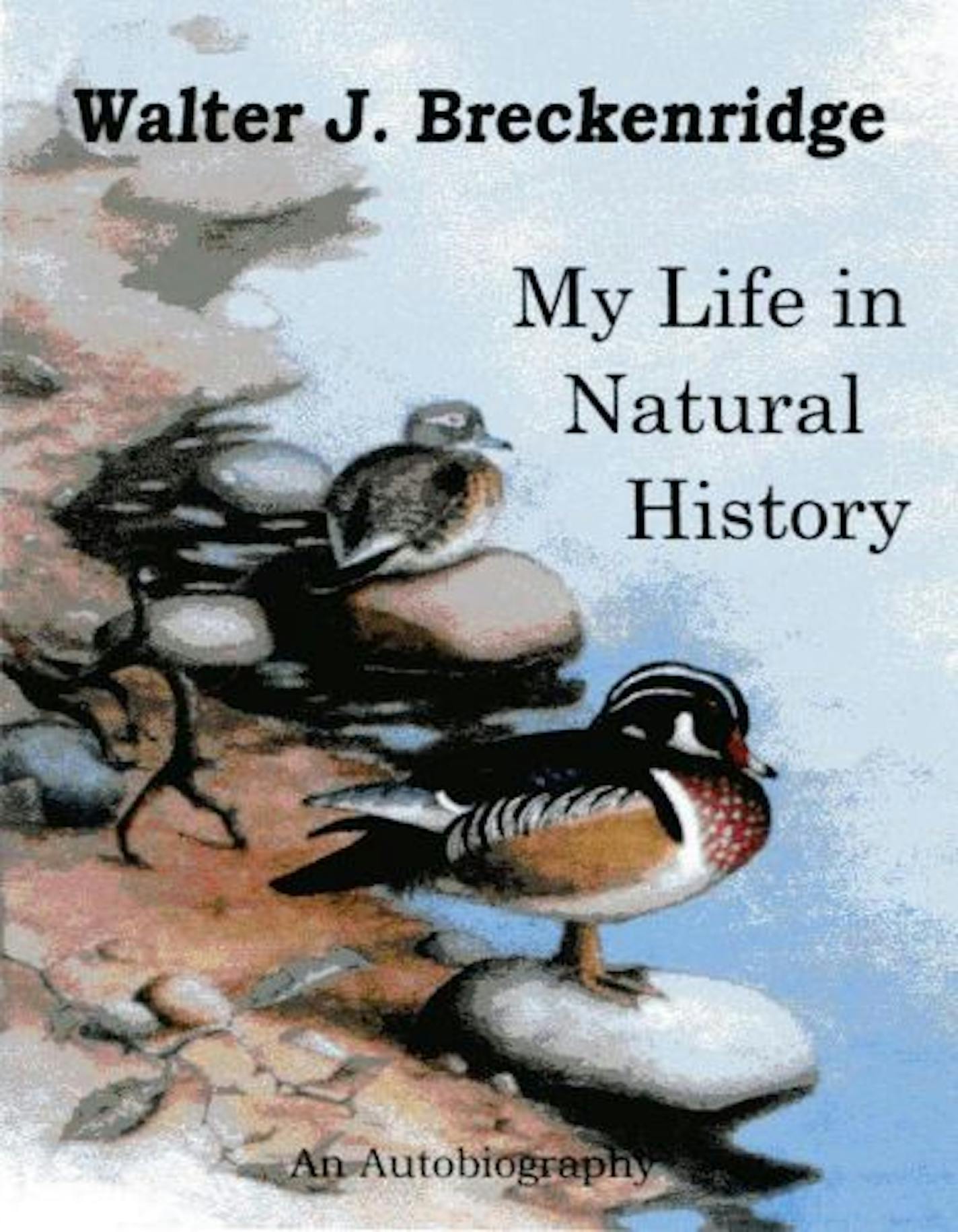 My Life in Natural History by Walter J. Breckenridge