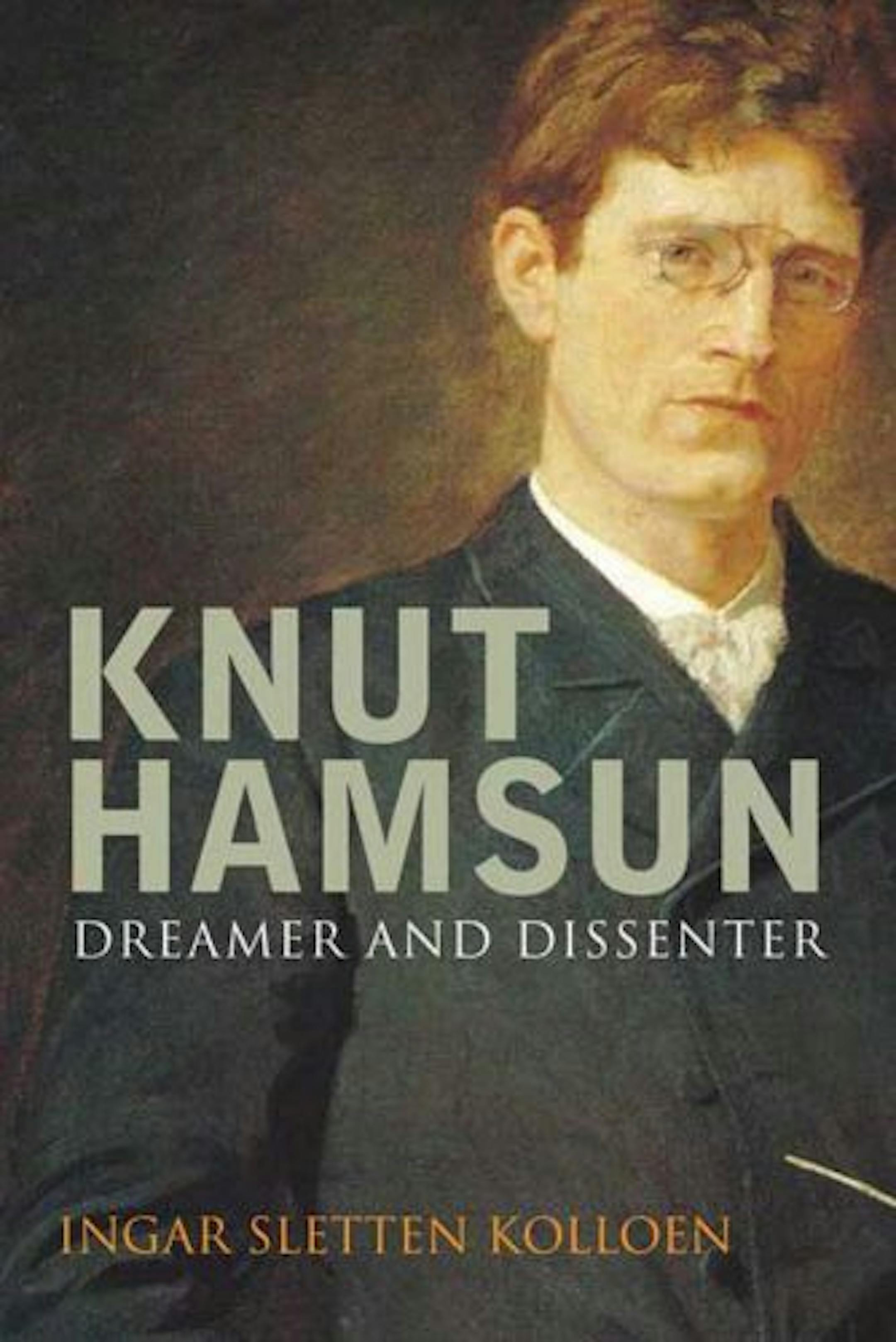 Knut Hamsun: Dreamer and Dissenter by Ingar Sletten Kolloen