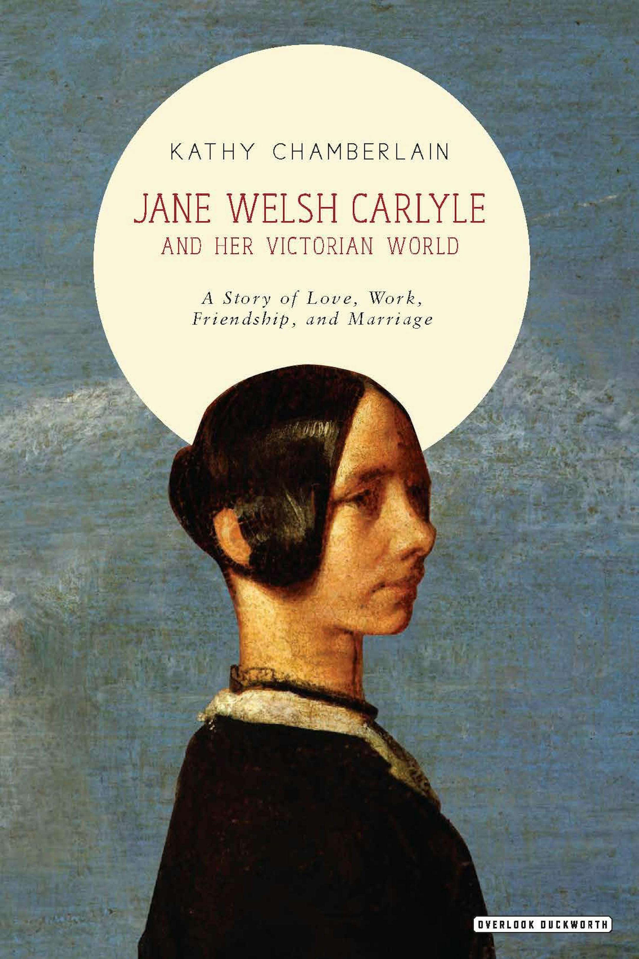 "Jane Welsh Carlyle and Her Victorian World." by Kathy Chamberlain
