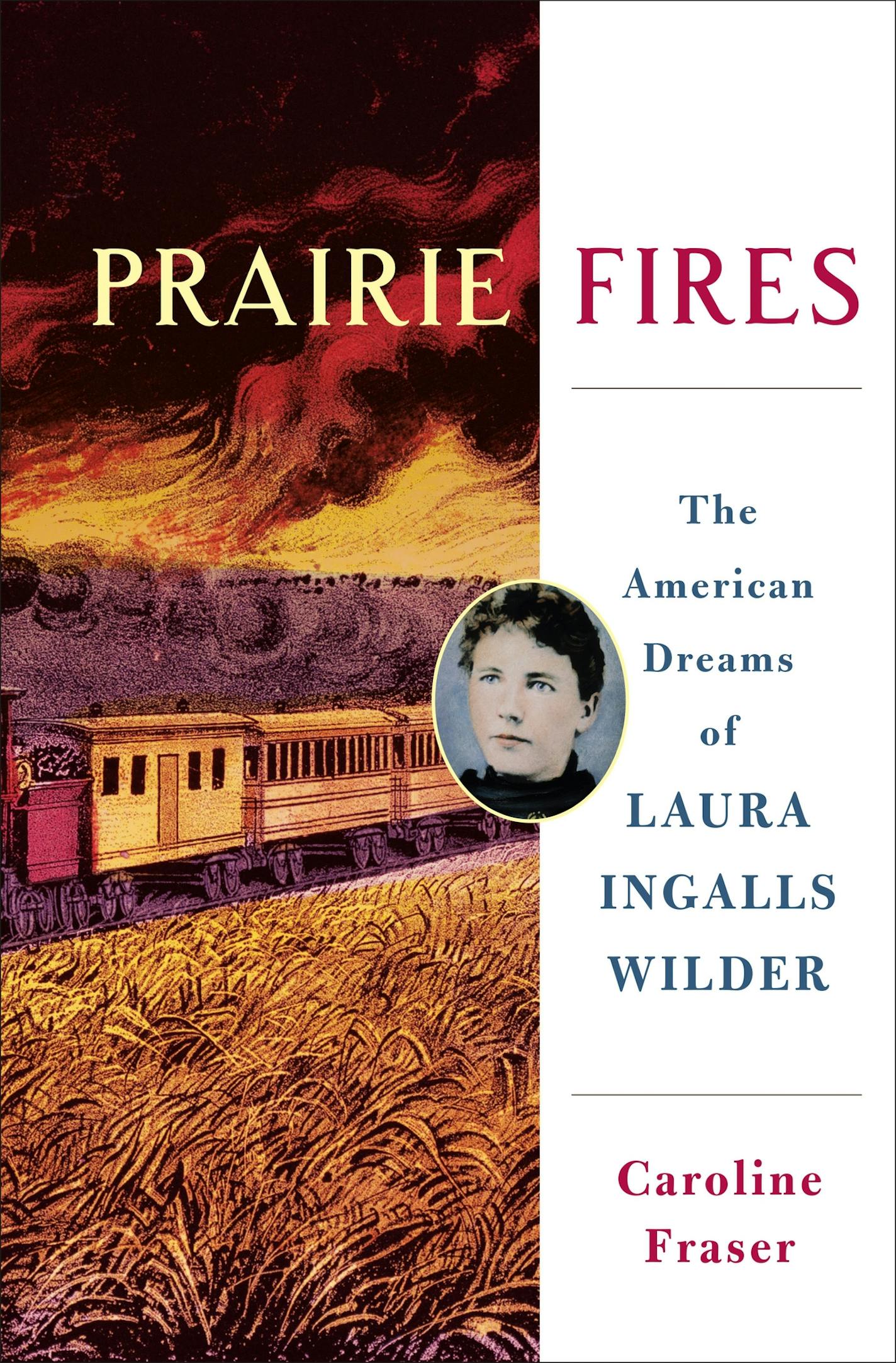 Prairie Fires: The American Dreams of Laura Ingalls Wilder, by Caroline Fraser