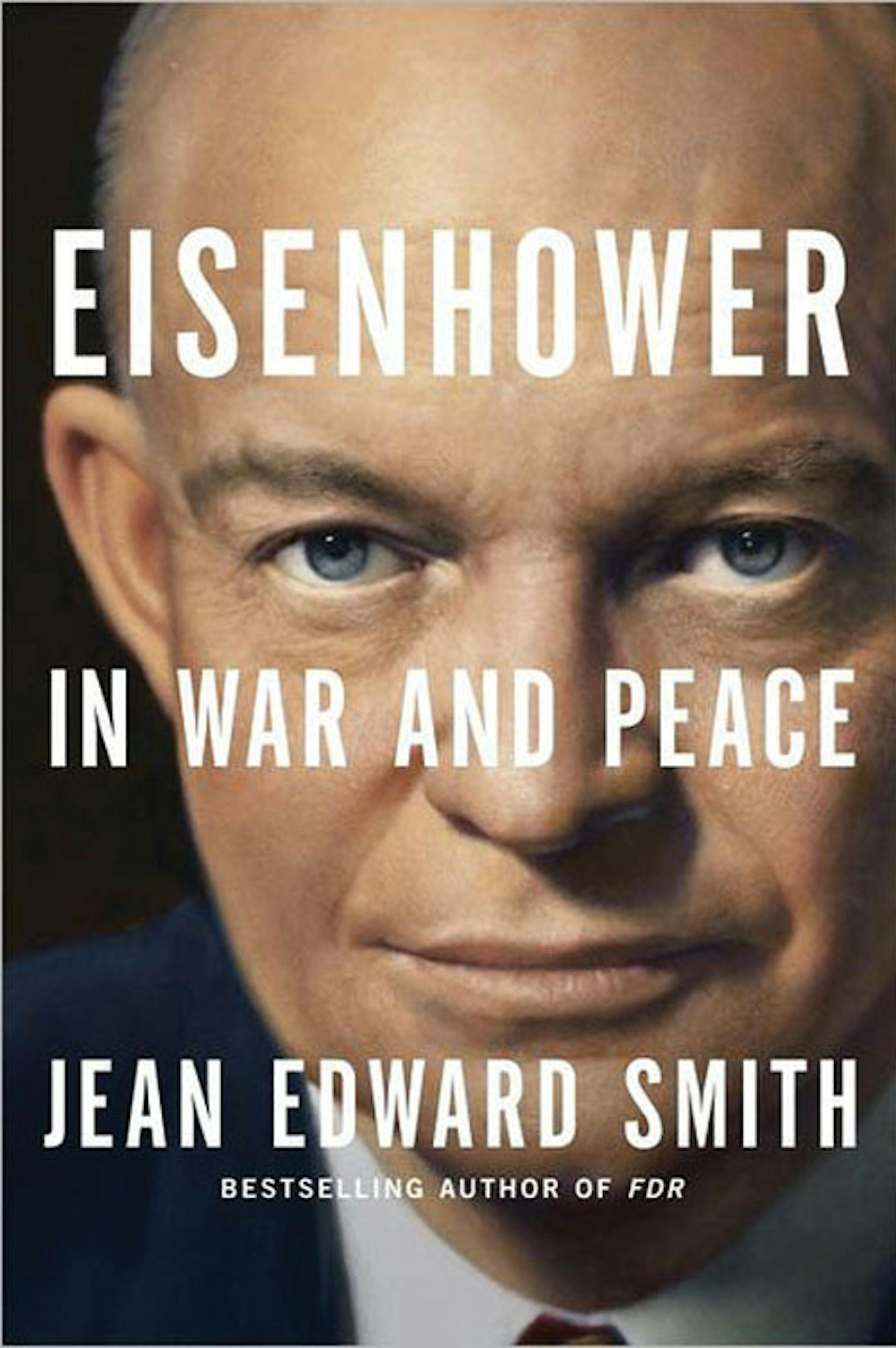 Eisenhower in War and Peace by Jean Edward Smith