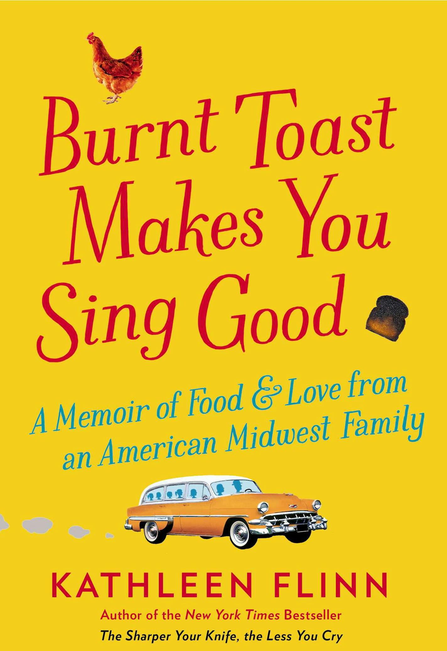 "Burnt Toast Makes You Sing Good," by Kathleen Flinn