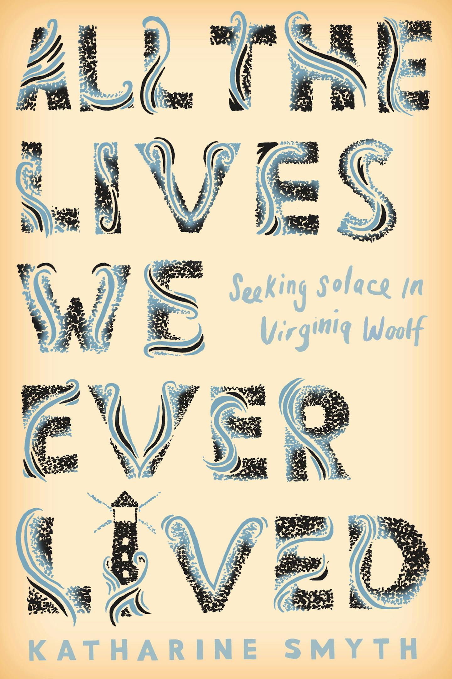 All the Lives We Ever Lived, by Katharine Smyth