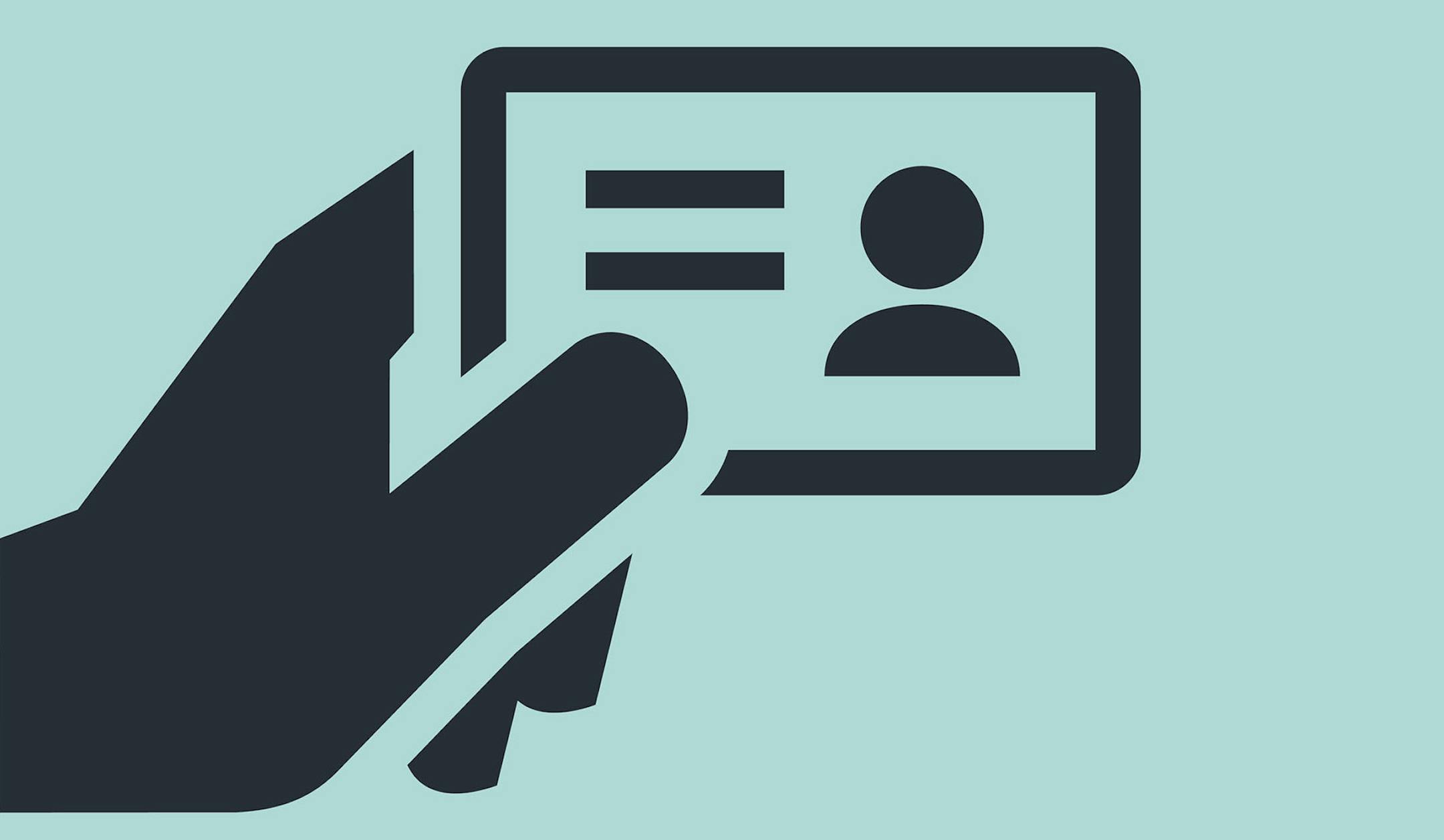 iStockphoto.com
An icon of a hand holding a drivers license, ID card or business card.