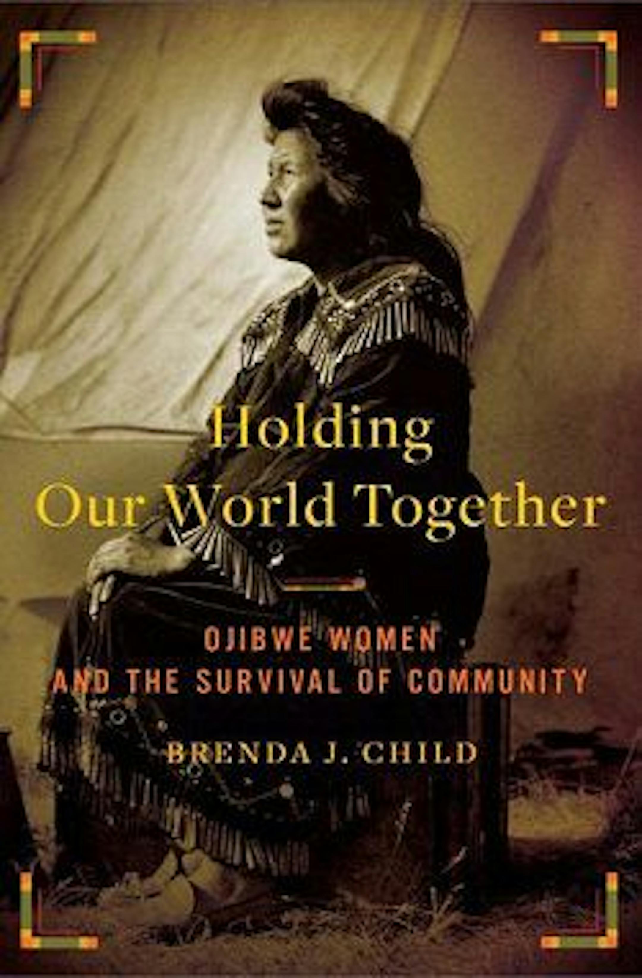 HOLDING OUR WORLD TOGETHER by Brenda J. Child