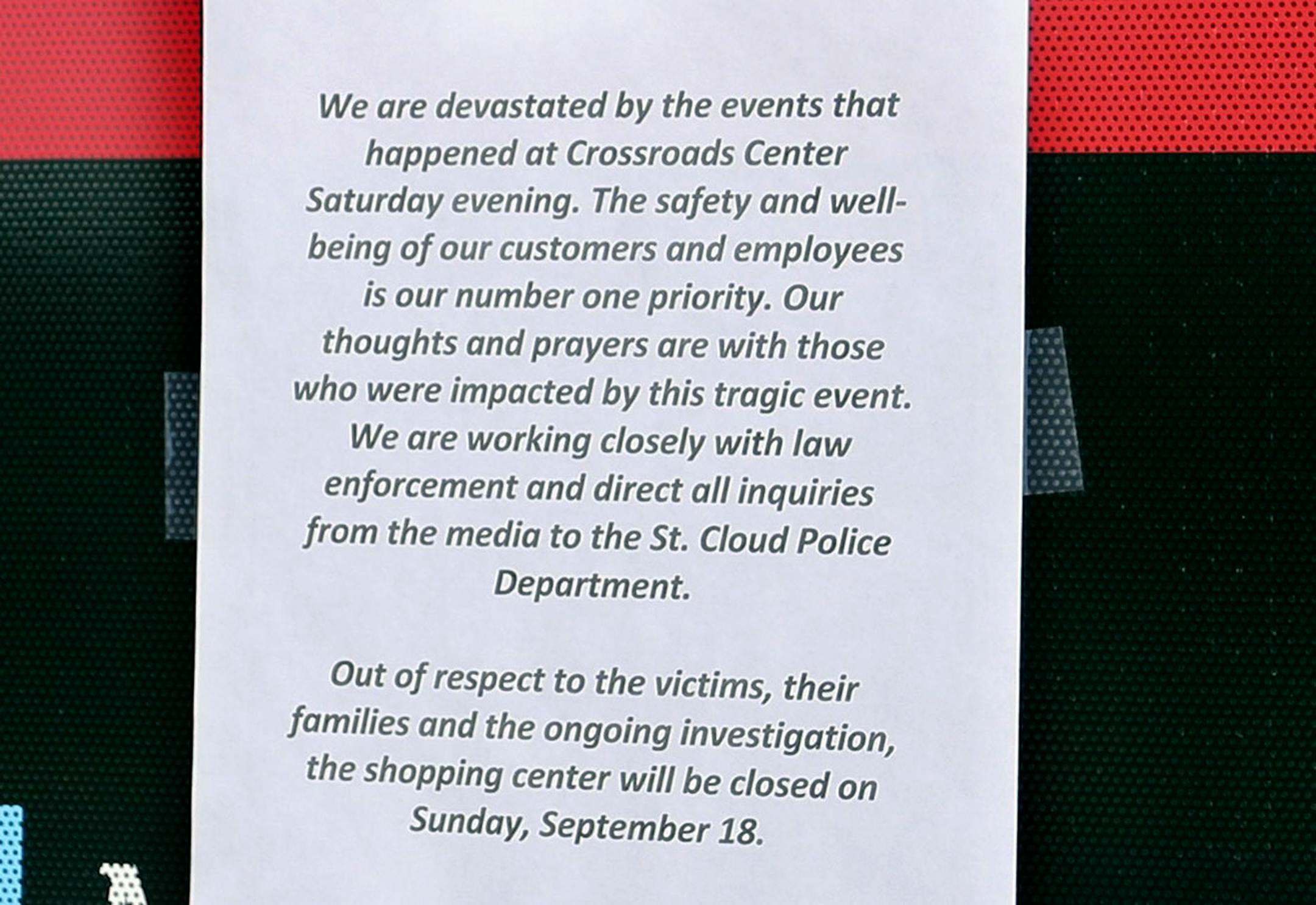 A sign posted around the Crossroads Center shopping mall in St. Cloud, Minn., Saturday, Sept. 17, 2016. Several people were taken to a hospital with injuries after a stabbing attack at the mall, which ended with the suspected attacker dead inside the mall. ] (Leila Navidi/Star Tribune) leila.navidi@startribune.com