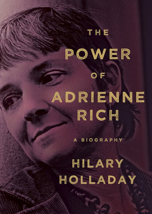The Power of Adrienne Rich by Hilary Holladay