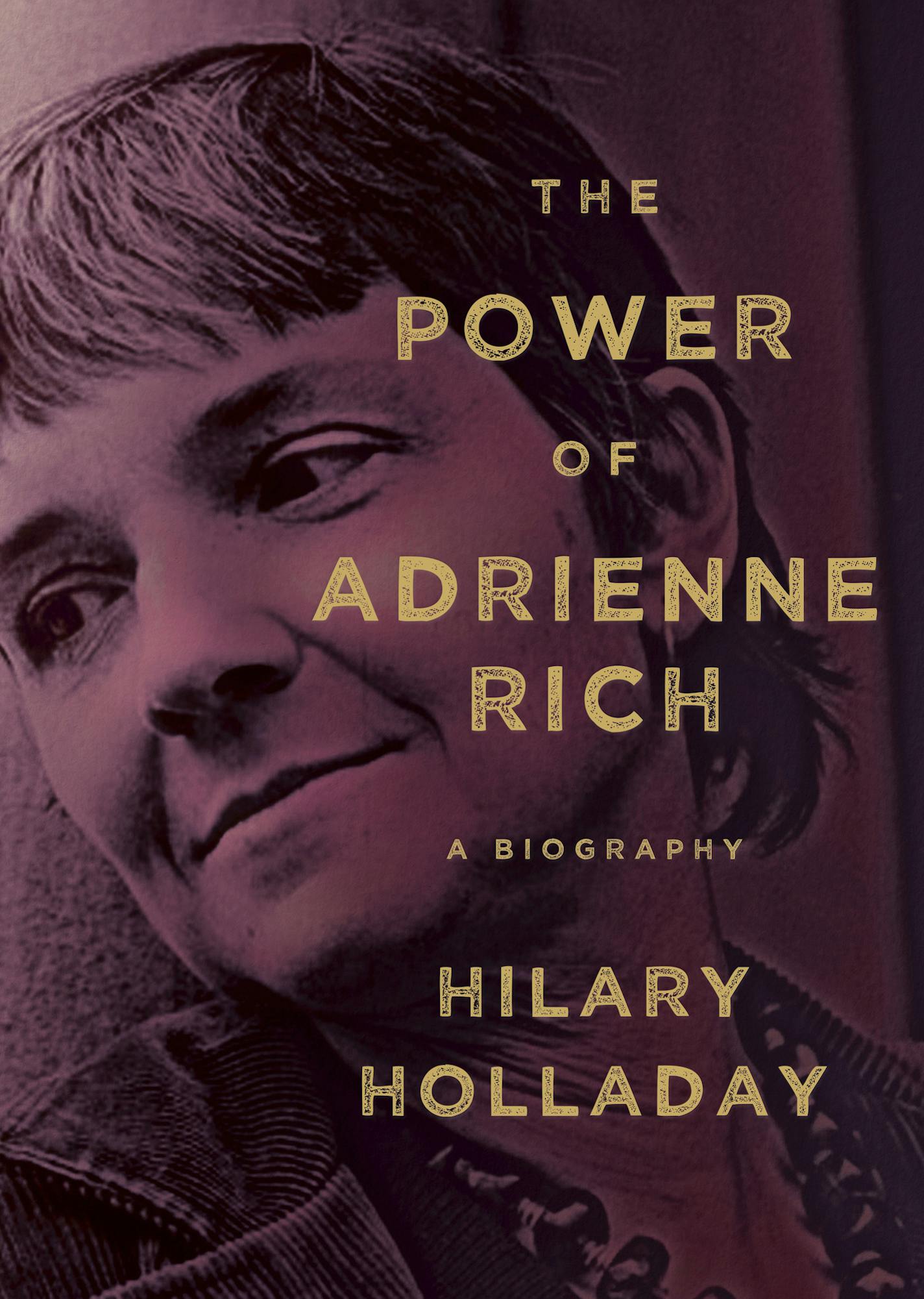 The Power of Adrienne Rich by Hilary Holladay