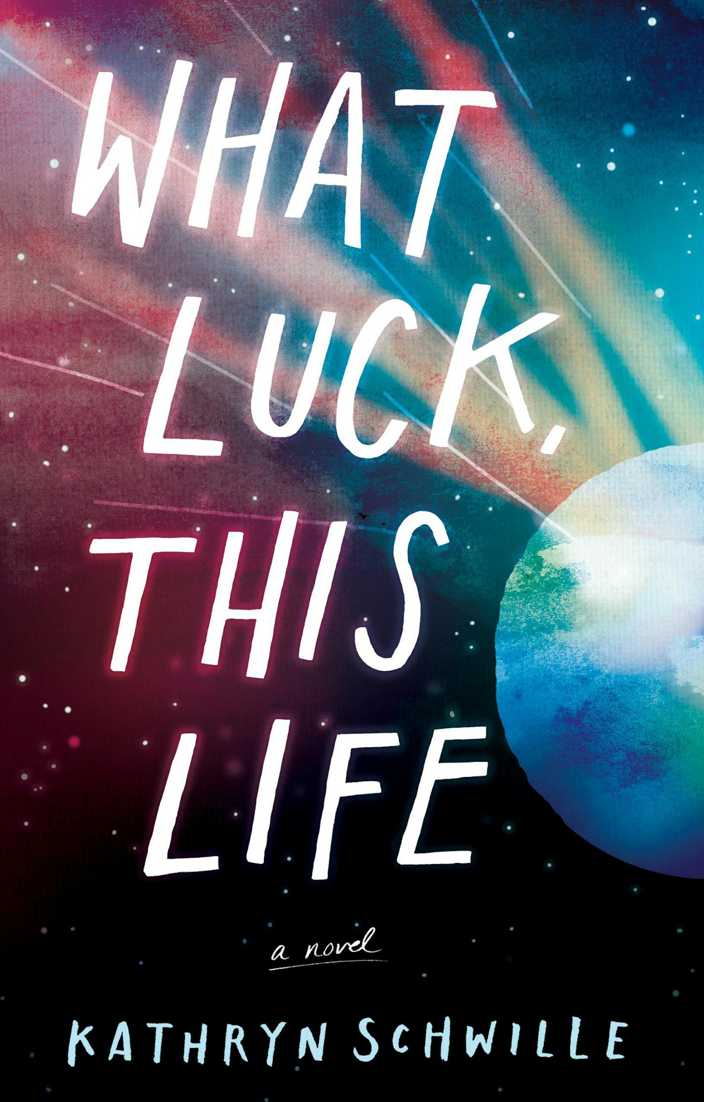 "What Luck, This Life" by Kathryn Schwille