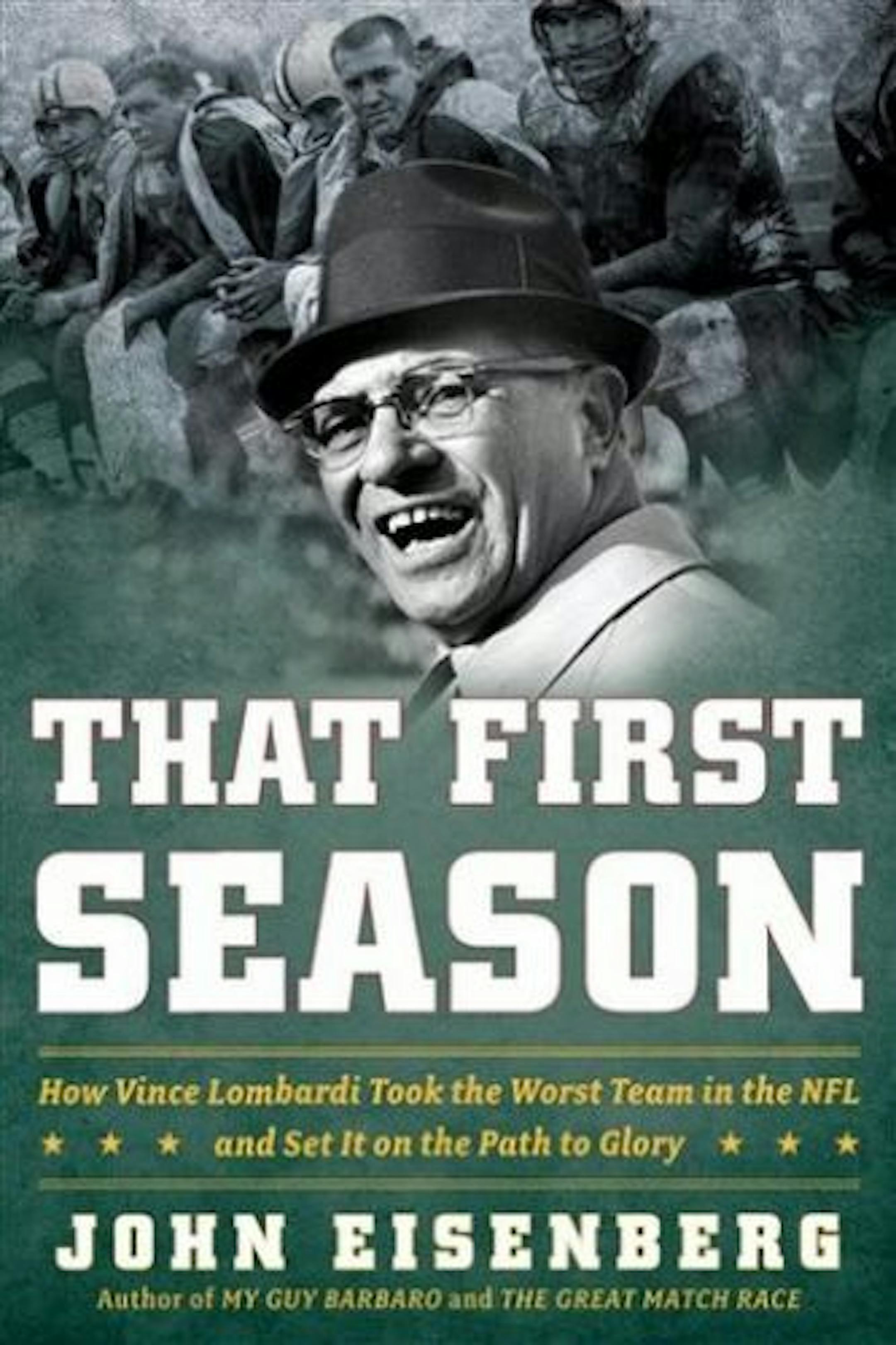In this book cover image released by Houghton Mifflin Harcourt, "That First Season: How Vince Lombardi Took the Worst Team in the NFL and Set It on the Path to Glory" by John Eisenberg, us shown.