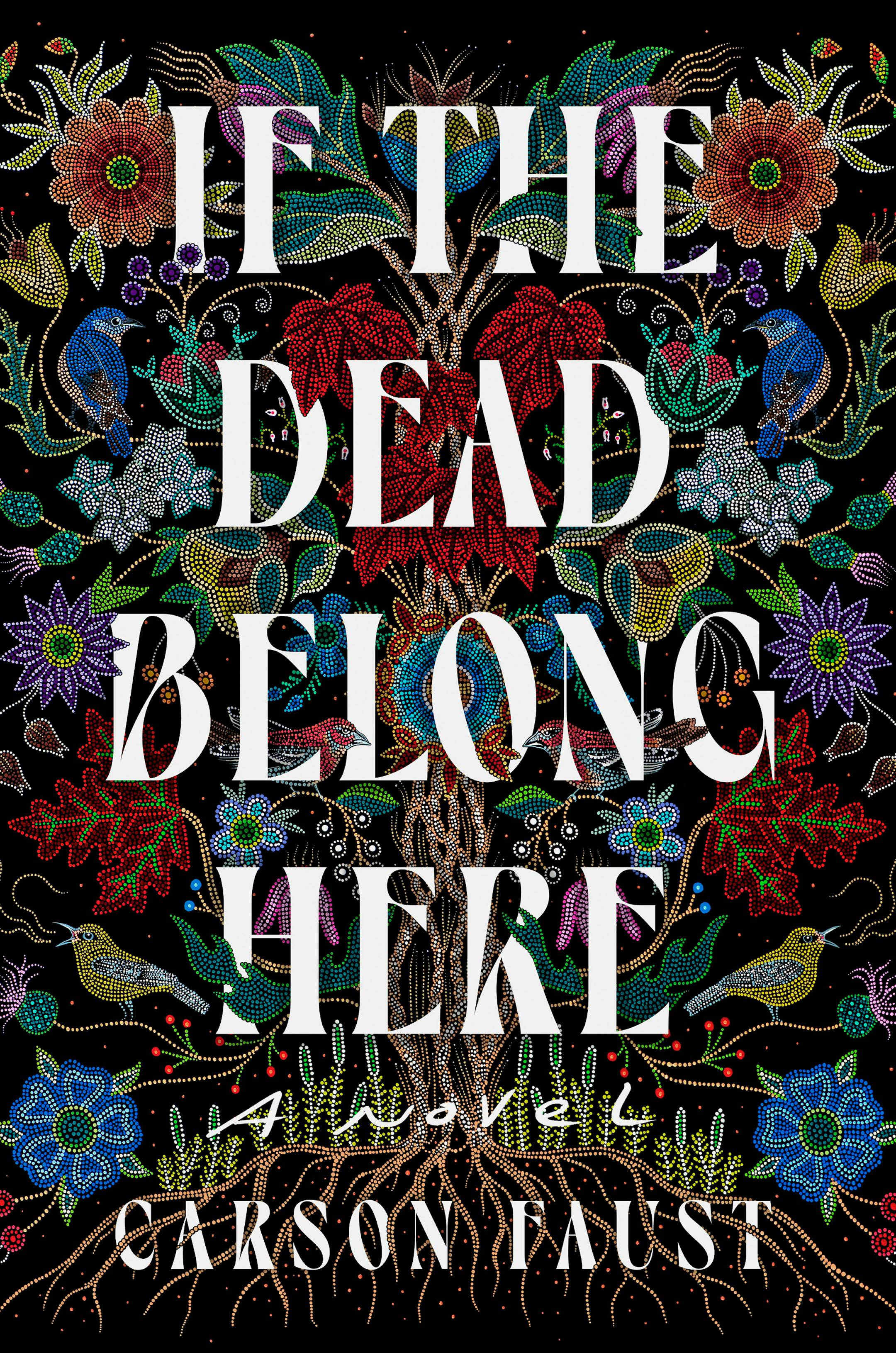 black cover of If the Dead Belong Here features multicolored images of flowers and plants that appear to be beaded