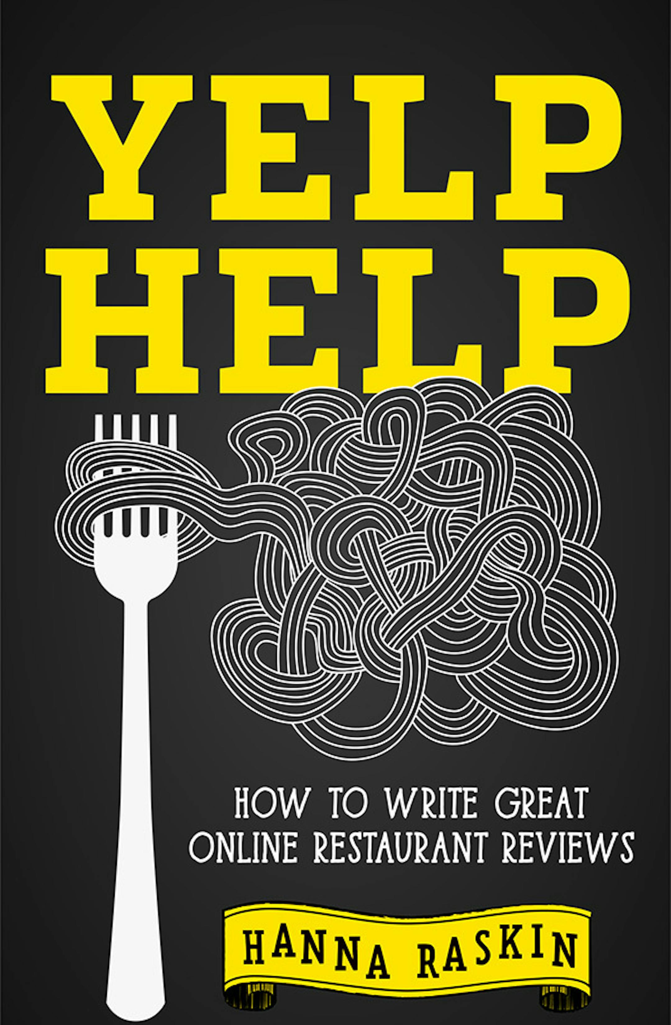 "Yelp Help: How to Write Great Online Restaurant Reviews," by Hanna Raskin.