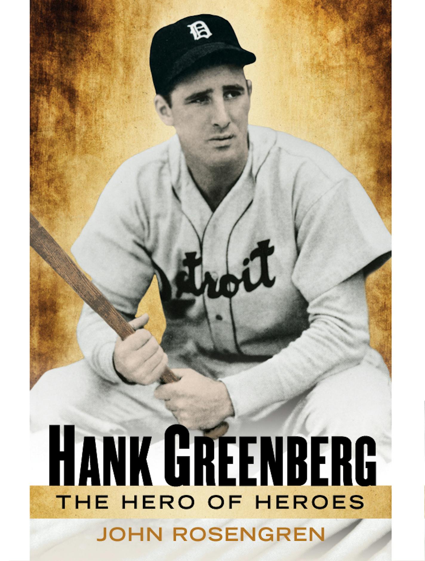 HANK GREENBERG: THE HERO OF HEROES, by John Rosengren.