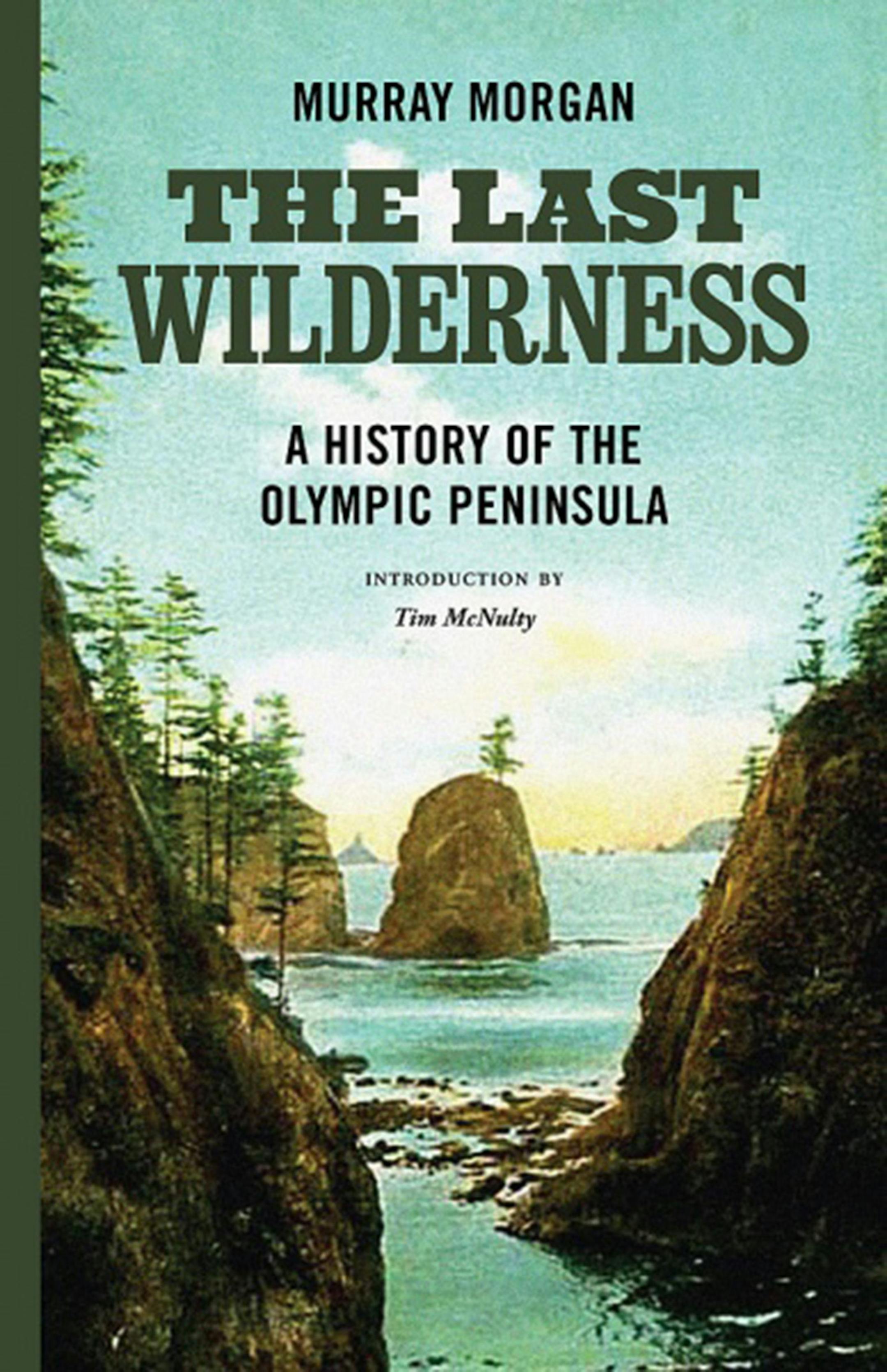 "The Last Wilderness" by Murray Morgan; University of Washington Press (272 pages, $22.95, available mid-June). (University of British Columbia Press/TNS) ORG XMIT: 1333951